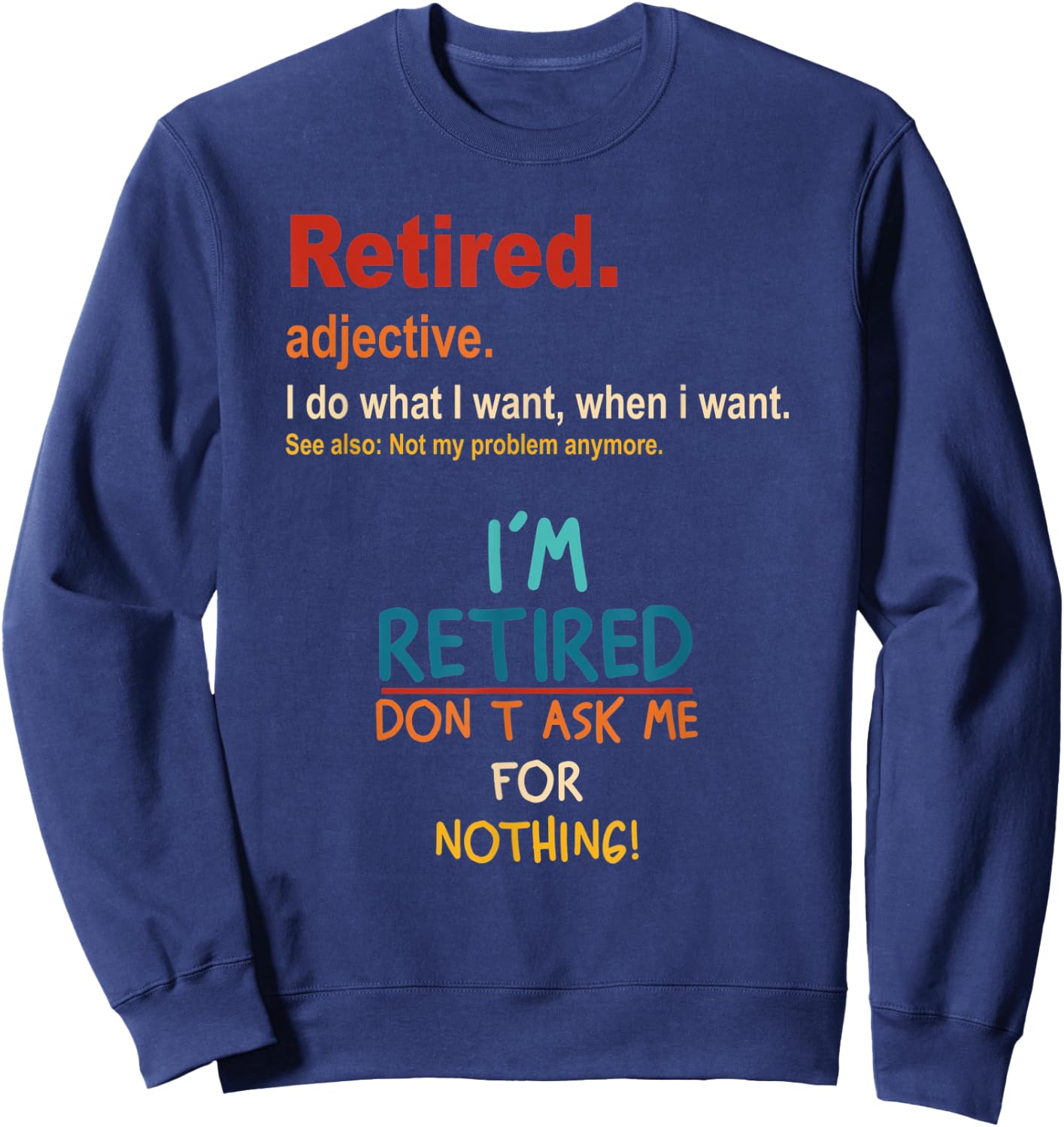 Retired I'm Retired Don't Ask Me For Nothing Vintage Sweatshirt - Sweatshirt | Navy