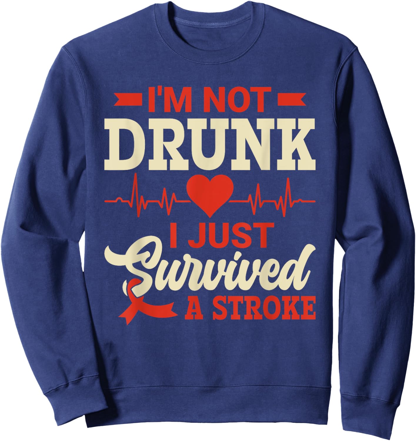 I'm Not Drunk I Just Survived A Stroke - Stroke Awareness Sweatshirt - Sweatshirt | Navy