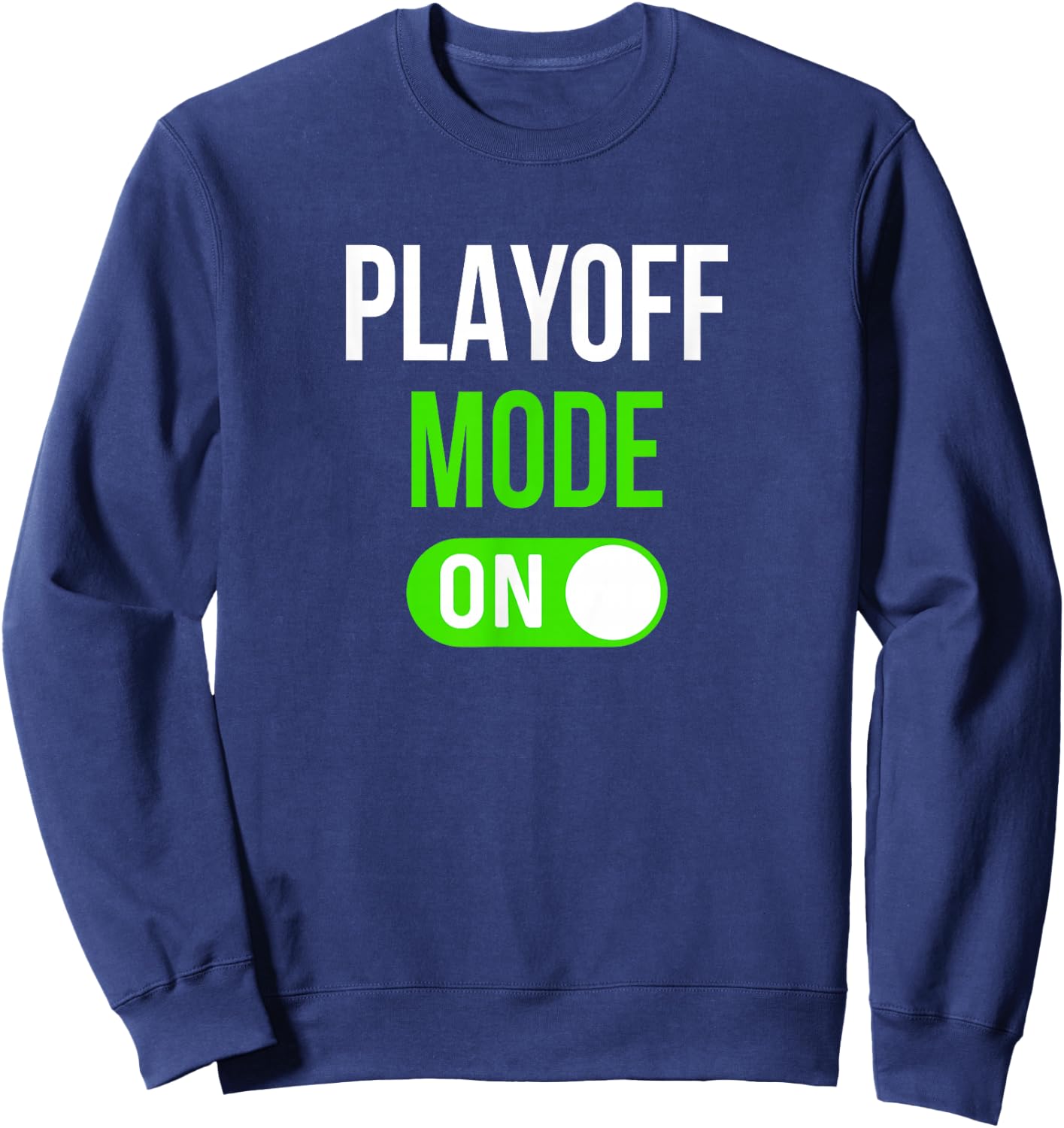 Funny Sports Playoff Mode On Competition Playoffs Sweatshirt - Sweatshirt | Navy