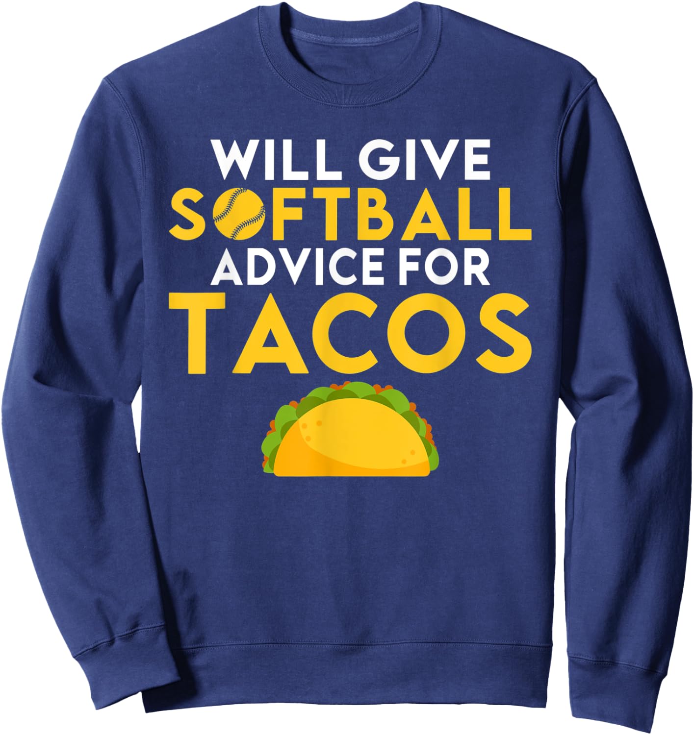 Will give Softball advice for Tacos Lover funny Softball Sweatshirt - Sweatshirt | Navy