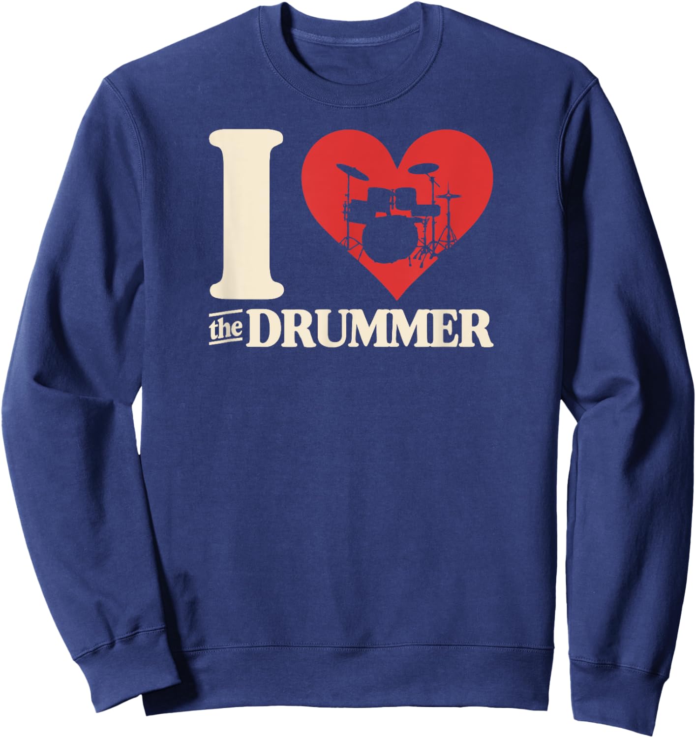 I Love The Drummer Heart Drum Couple Girlfriend Boyfriend Sweatshirt - Sweatshirt | Navy