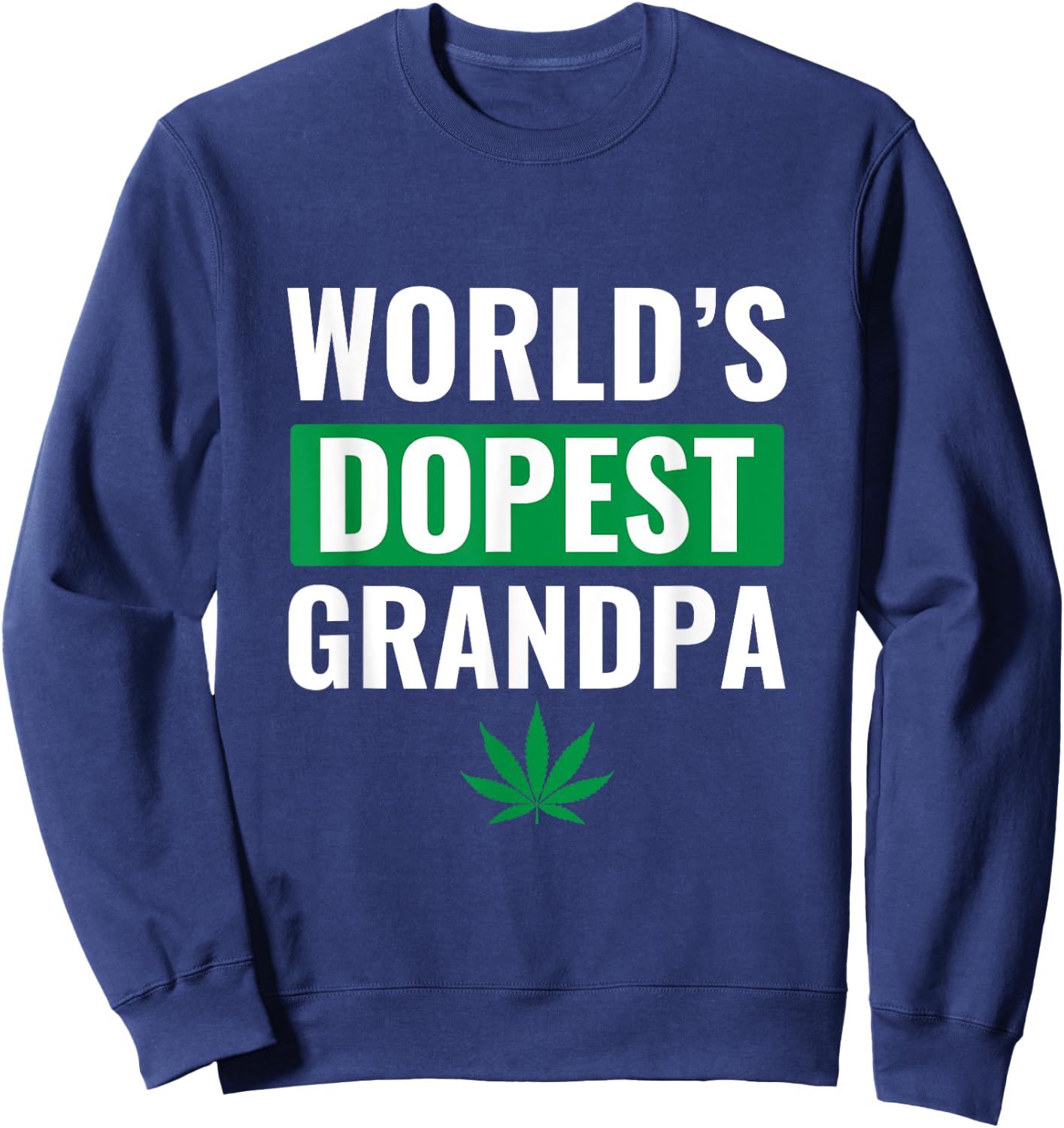 World's Dopest Grandpa Shirt Weed Cannabis Marijuana Stoner Sweatshirt - Sweatshirt | Navy