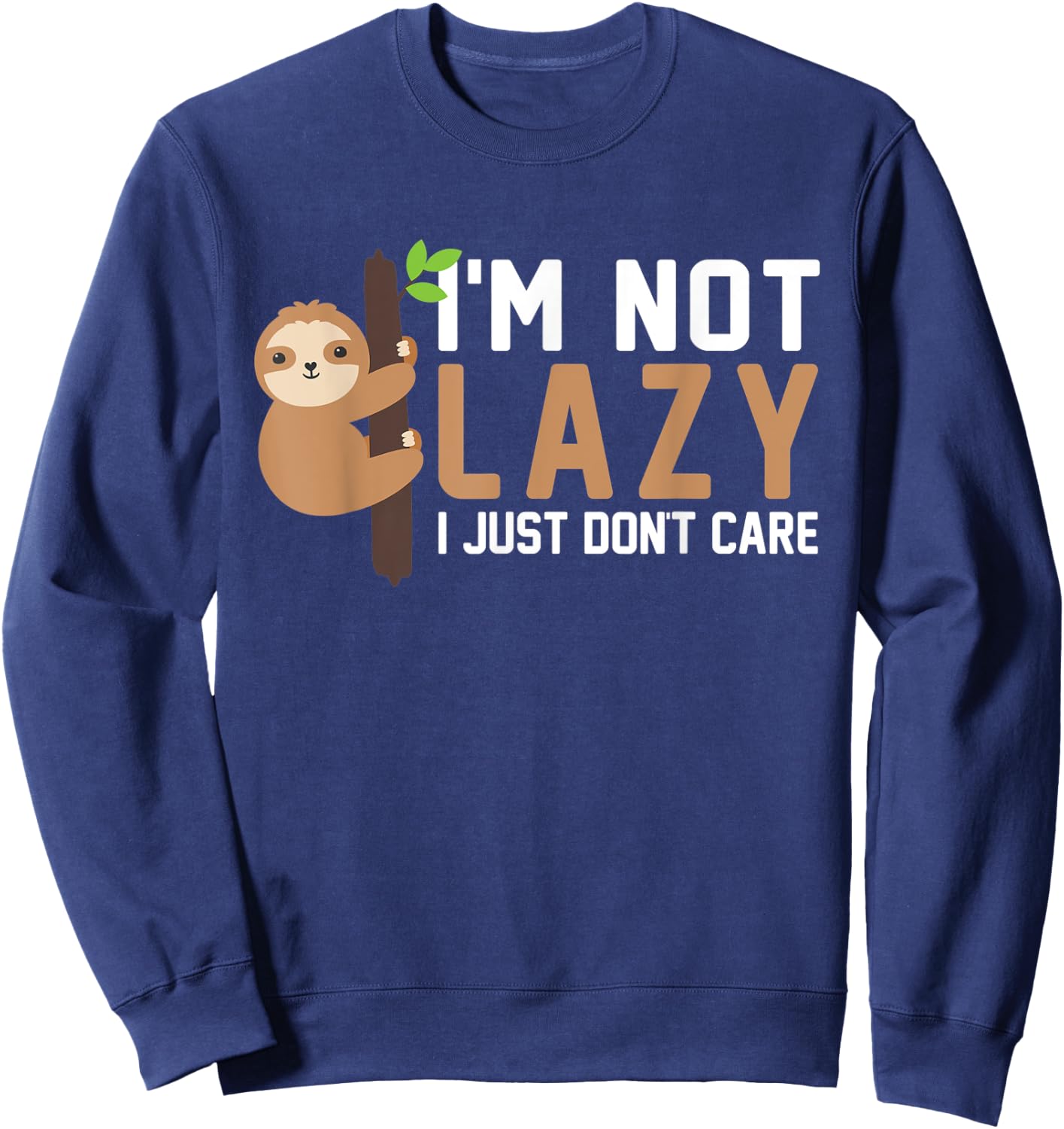 Im Not Lazy I Just Don't Care Funny Lazy Sloth Sweatshirt - Sweatshirt | Navy