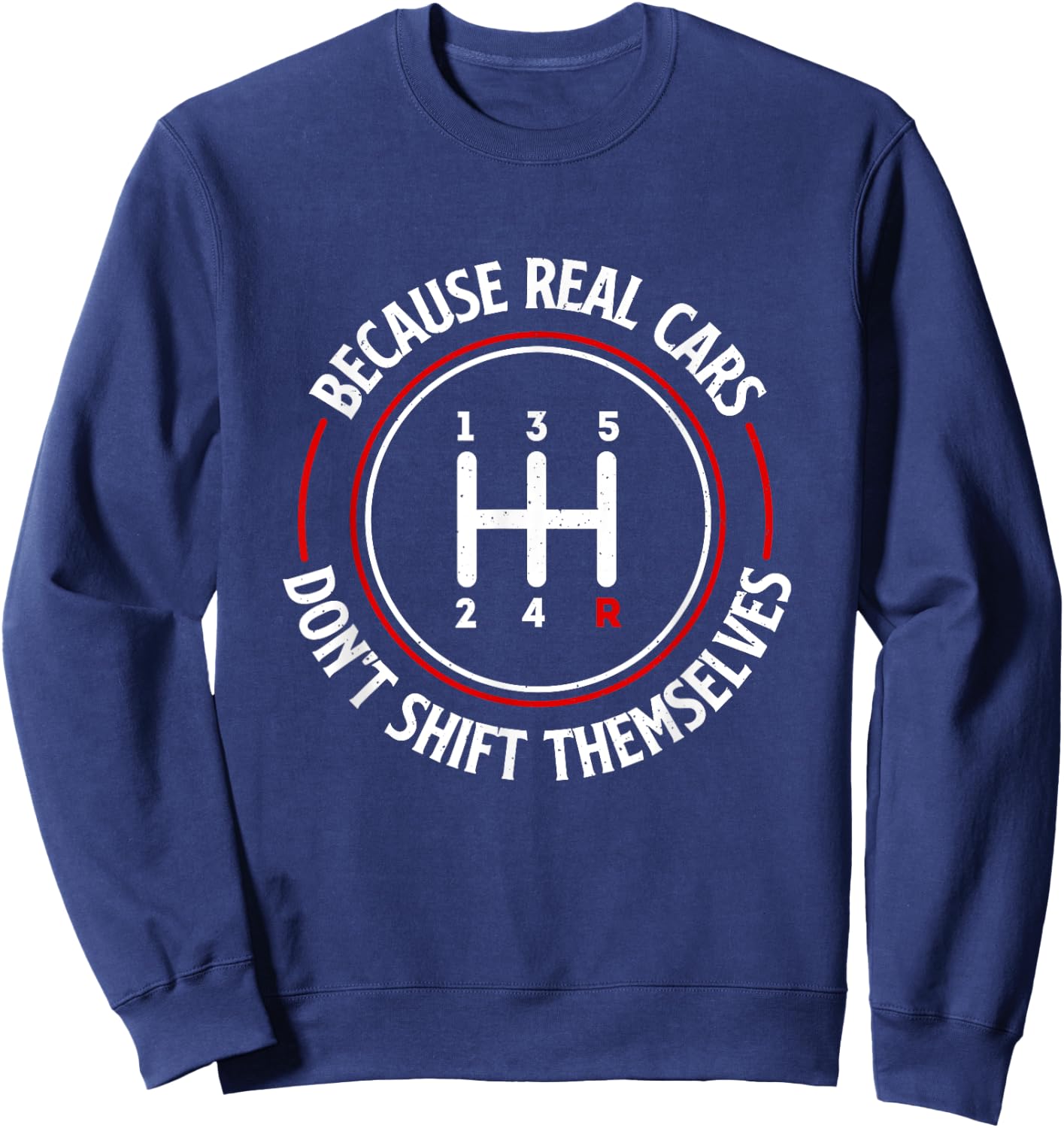 Because Real Cars Don't Shift Themselves - Race Car Lover Sweatshirt - Sweatshirt | Navy