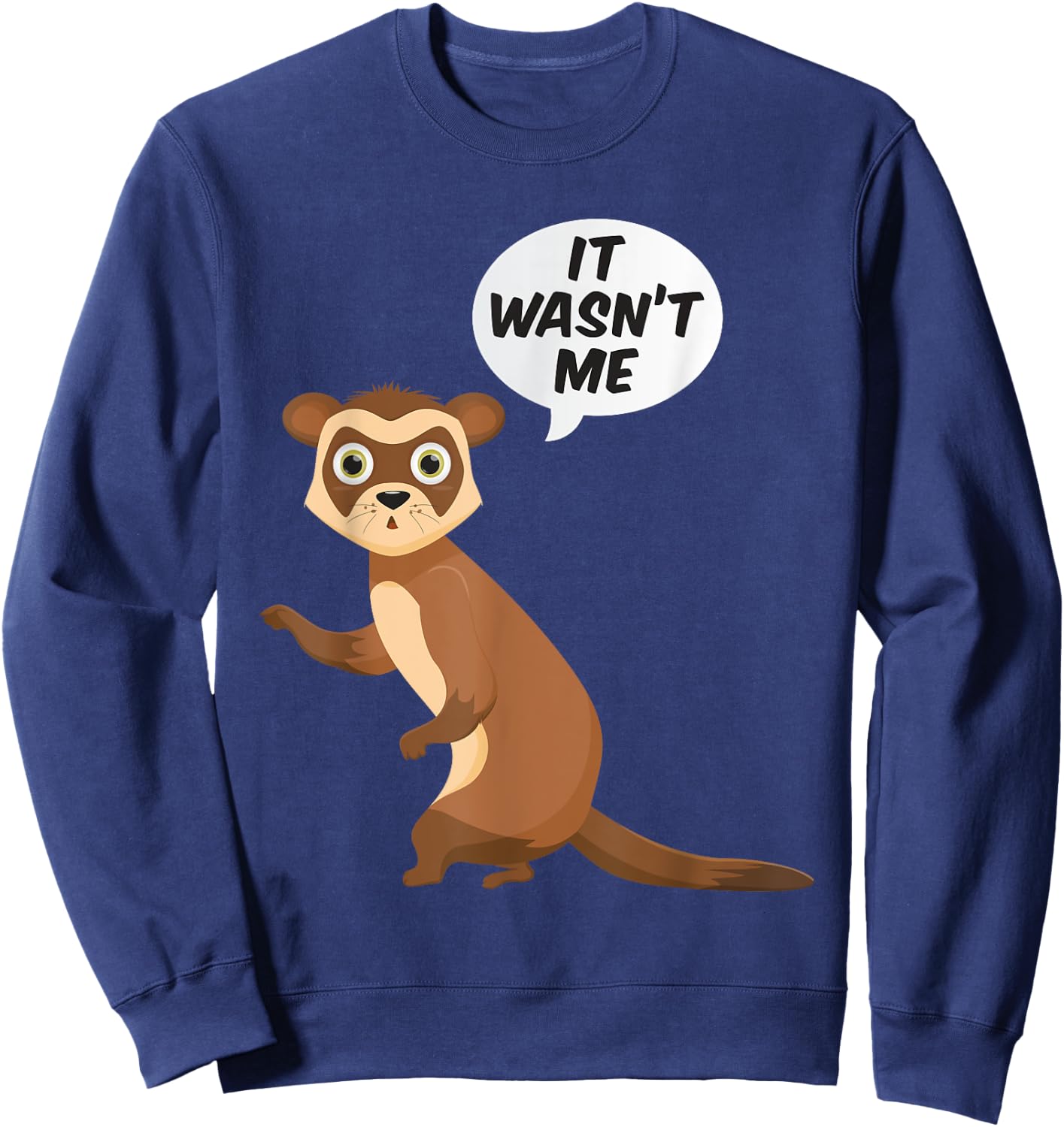 It Wasnt Me Sneaky Ferrets Weasel Ferret Sweatshirt - Sweatshirt | Navy