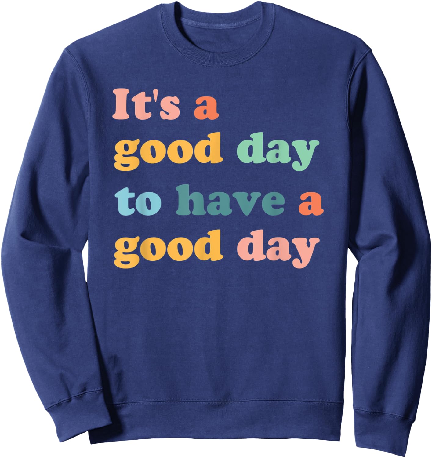 It's A Good Day To Have A Good Day Motivational Sweatshirt - Sweatshirt | Navy