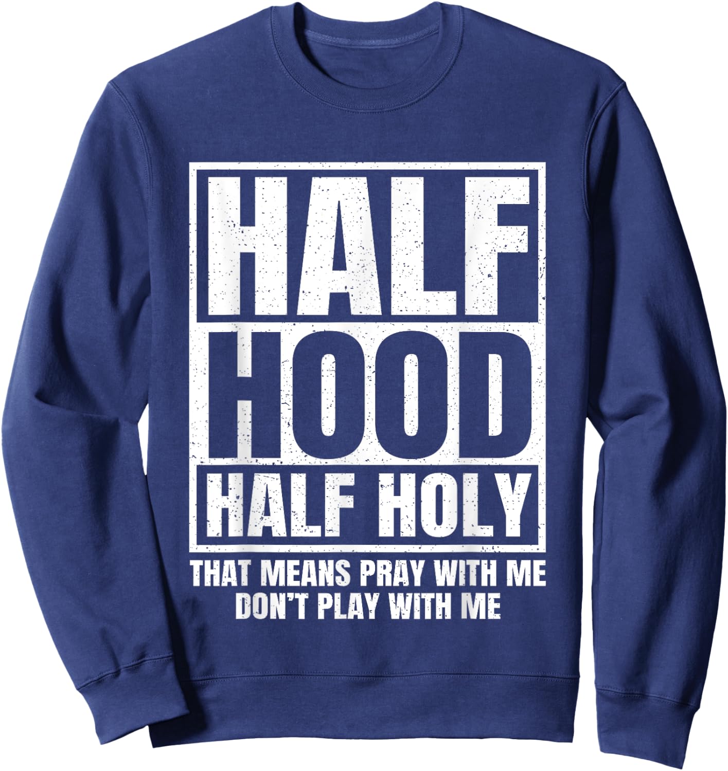 Half Hood Half Holy Funny Sweatshirt - Sweatshirt | Navy