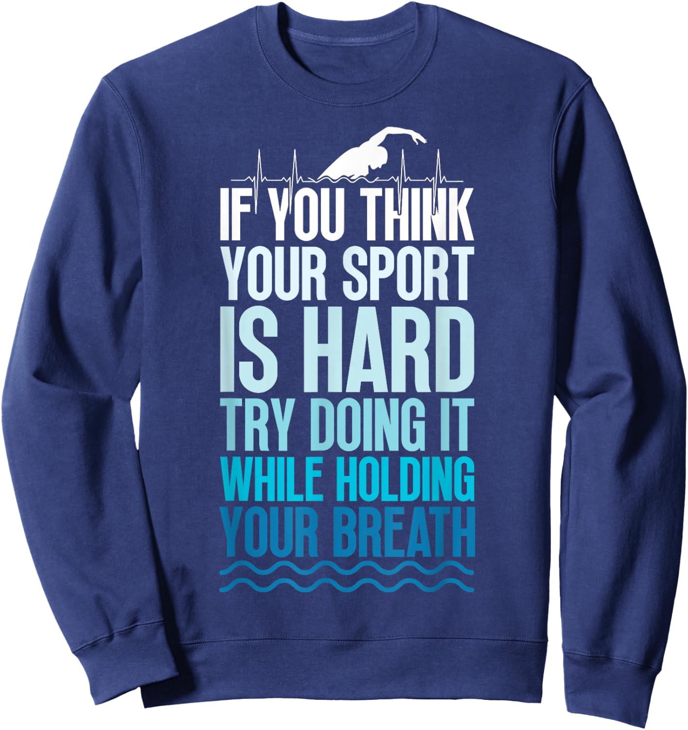 If You Think Your Sport Is Hard Try Doing It Holding Breath Sweatshirt - Sweatshirt | Navy