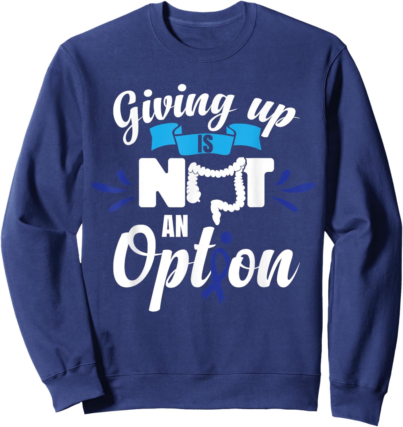 Giving Up Is Not An Option | CRC Colon Cancer Awareness Sweatshirt - Sweatshirt | Navy