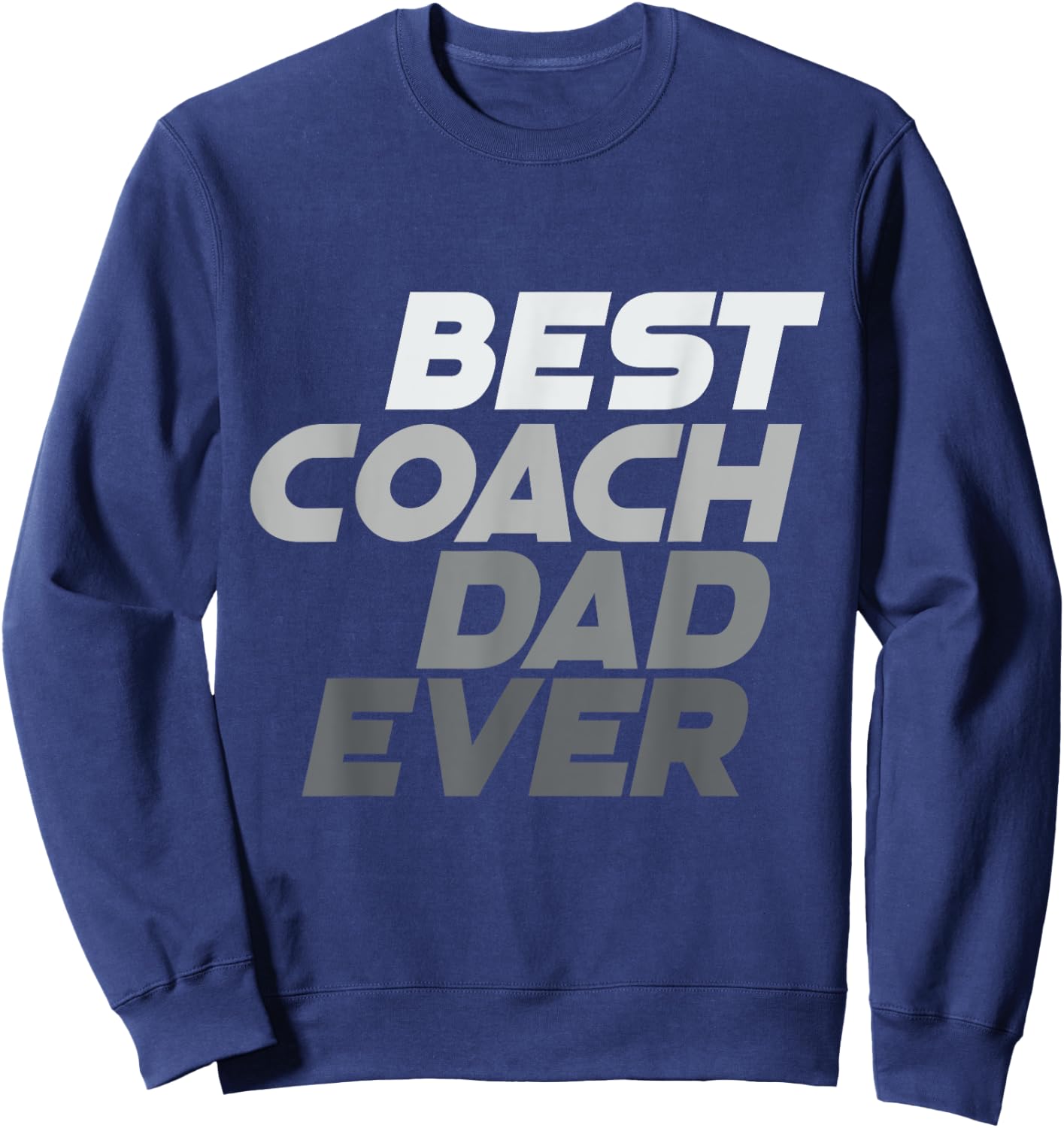 Best Coach Ever Best Dad Ever Best Coach Dad Ever Quotes Sweatshirt - Sweatshirt | Navy