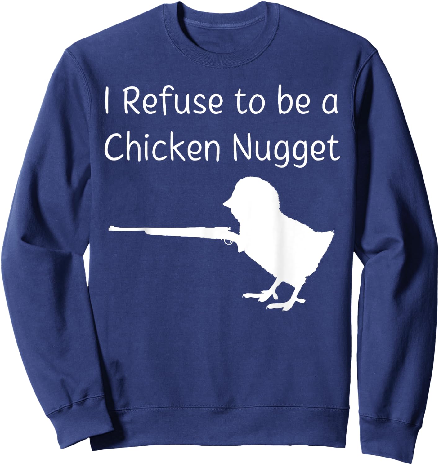 I Refuse to be a Chicken Nugget Gun Conservative Libertarian Sweatshirt - Sweatshirt | Navy