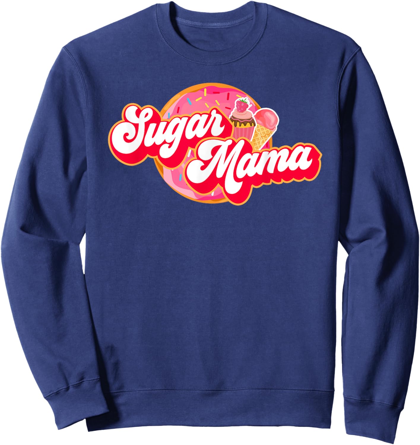 Sugar Mama Funny Mom Girl Donut Cupcake Ice Cream Sweatshirt - Sweatshirt | Navy