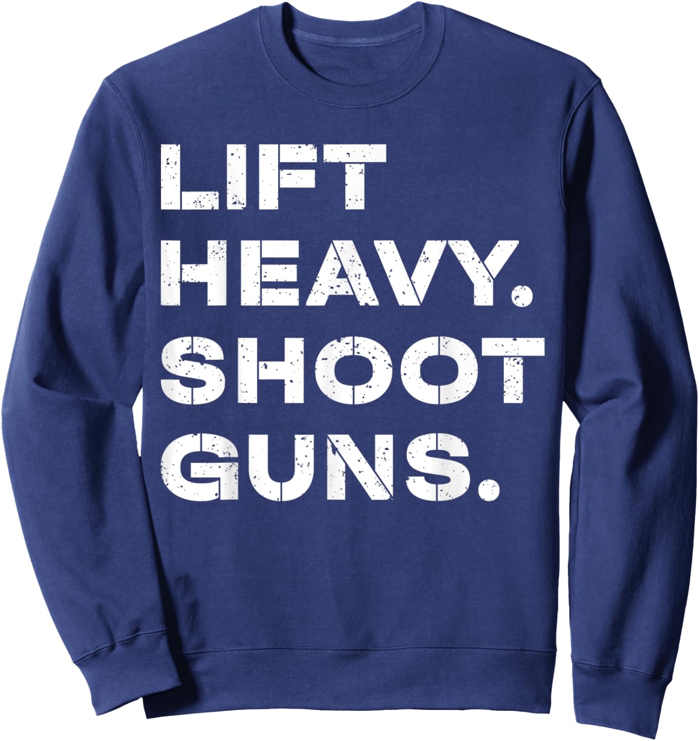 Lift Heavy Shoot Guns Workout Fitness Gym Training Sweatshirt - Sweatshirt | Navy
