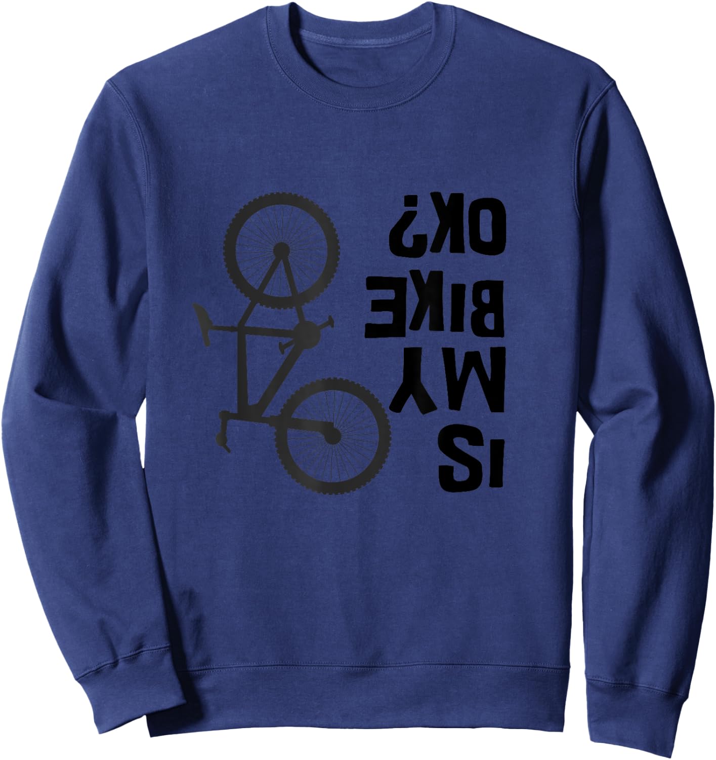 Is My Bike OK Funny Mountain Bike Sweatshirt - Sweatshirt | Navy