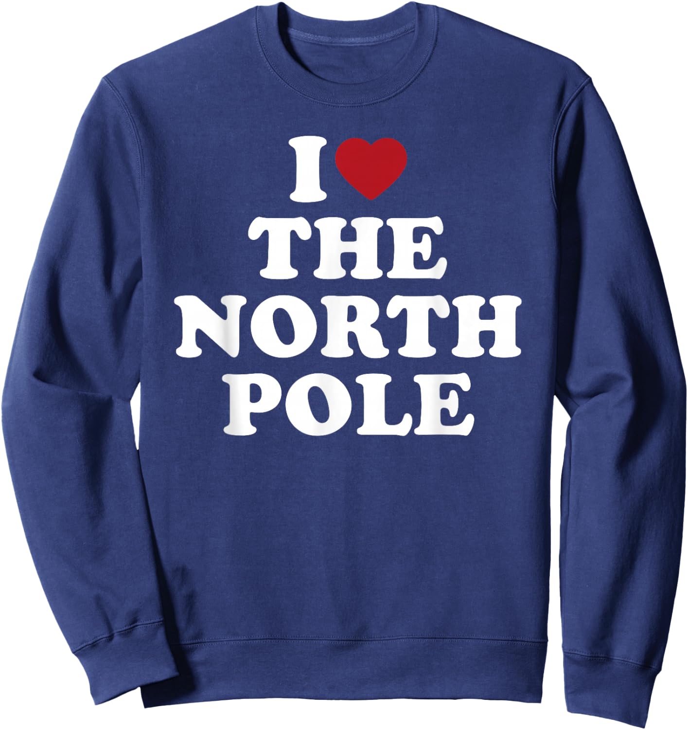 I Love The North Pole Santa Christmas Arctic Sweatshirt - Sweatshirt | Navy