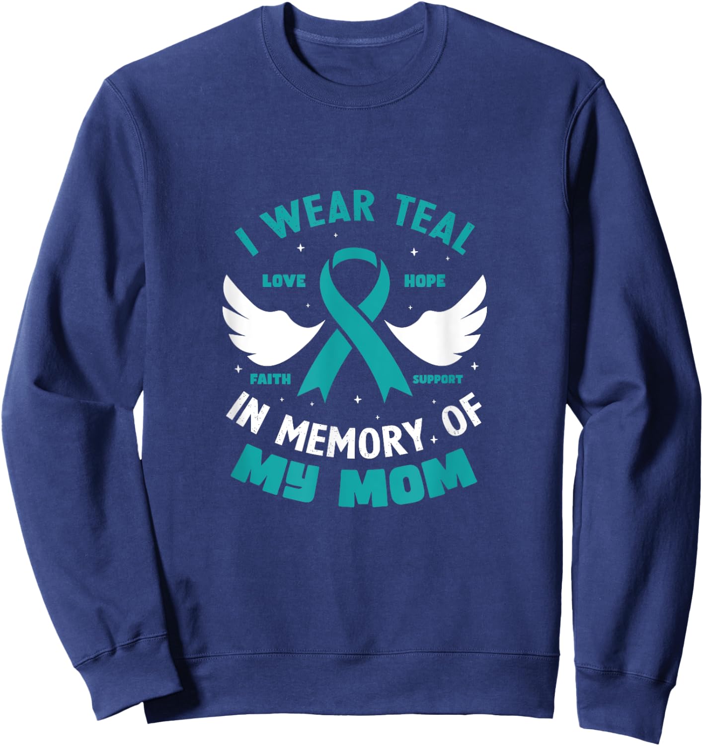 I Wear Teal In Memory of My Mom Ovarian Cancer Sweatshirt - Sweatshirt | Navy