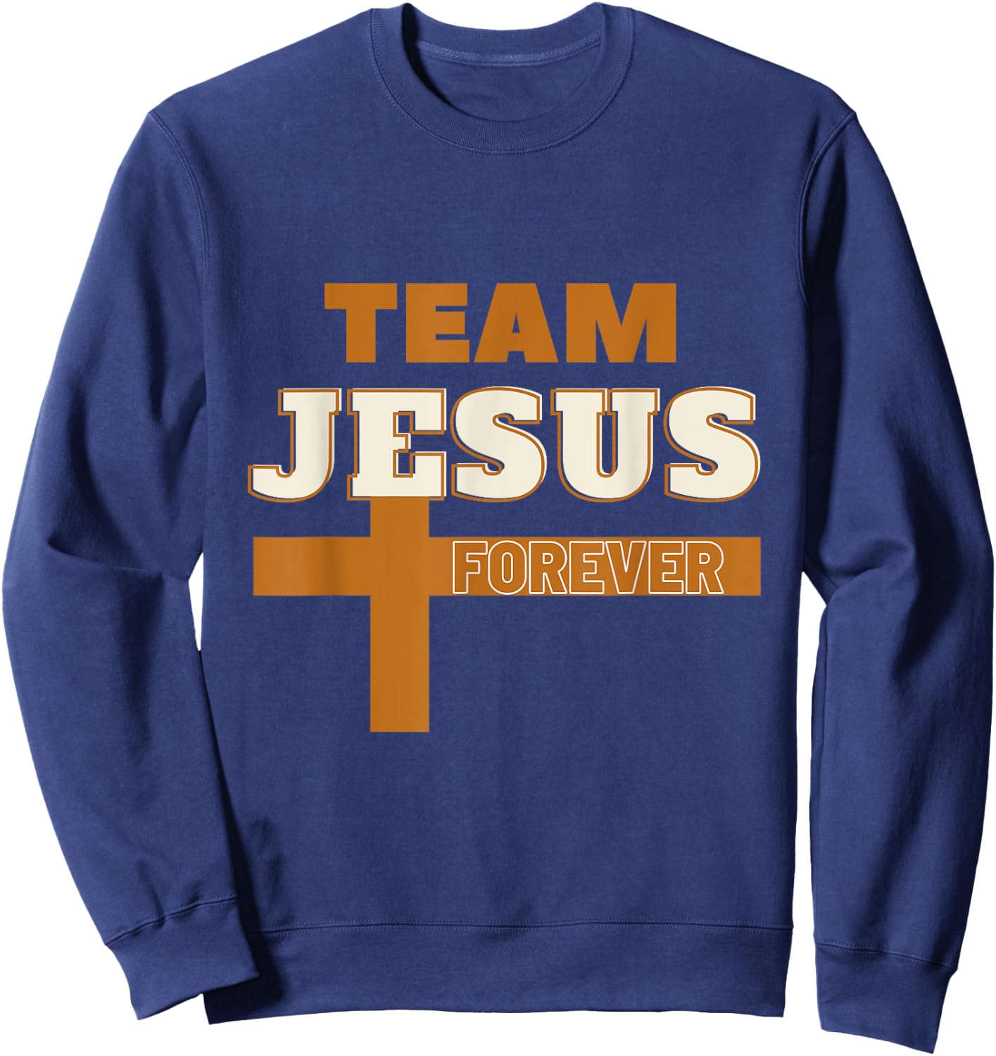 Team Jesus Forever Religious , Christian Faith Inspired Sweatshirt - Sweatshirt | Navy