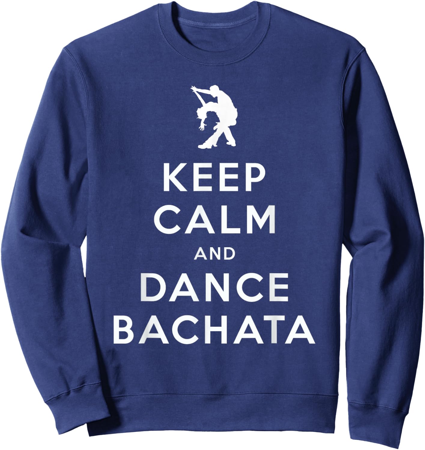 Keep Calm and Dance Bachata Salsa Dancing Sweatshirt - Sweatshirt | Navy