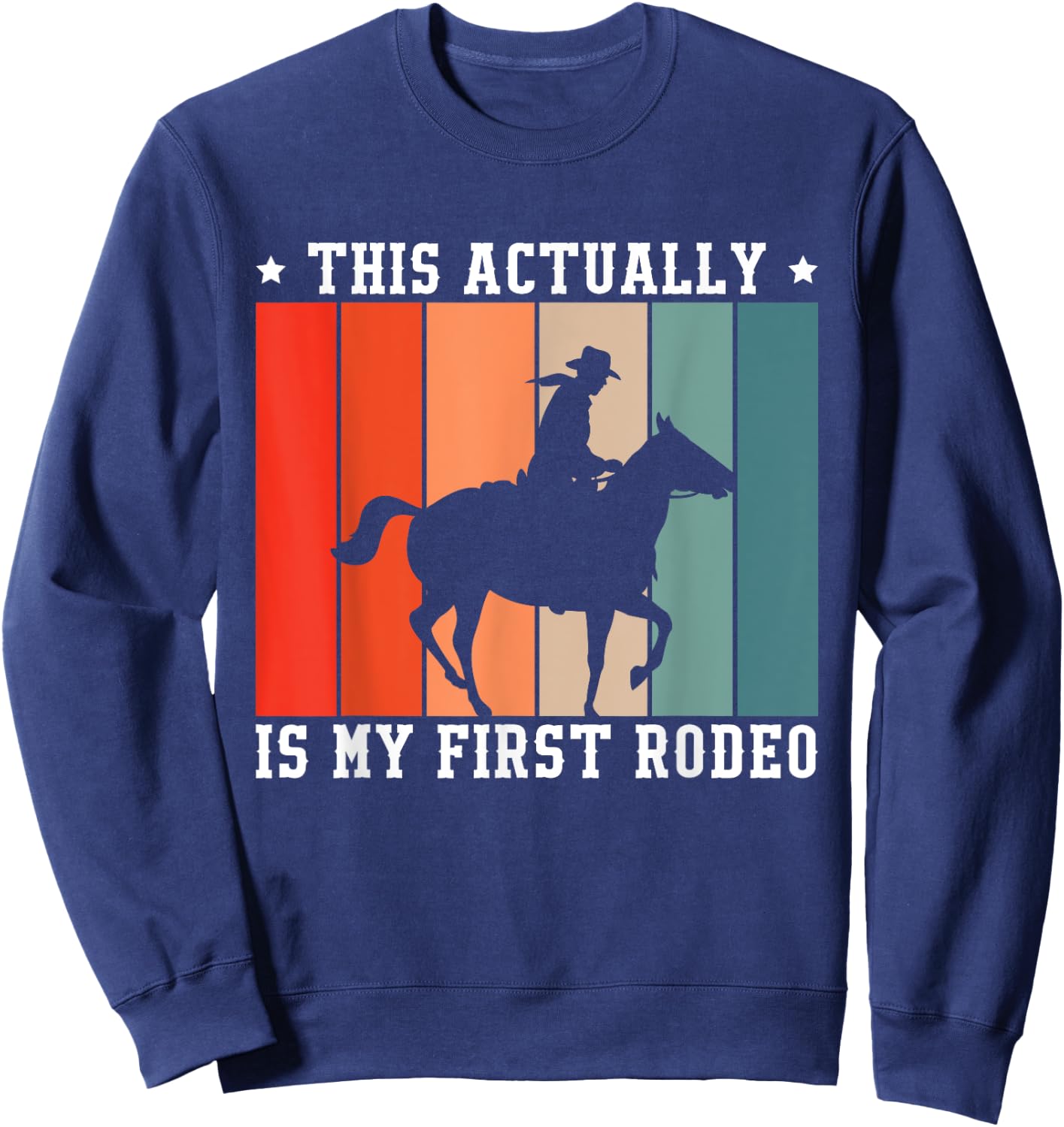 This Actually Is My First Rodeo Sweatshirt - Sweatshirt | Navy