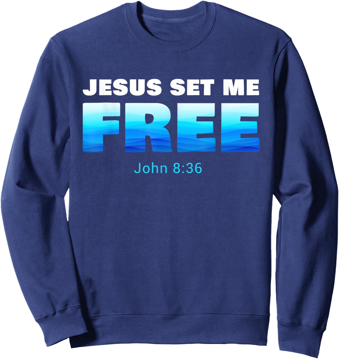 Jesus Set Me Free: Christian Faith Baptism Verse John 8:36 Sweatshirt - Sweatshirt | Navy