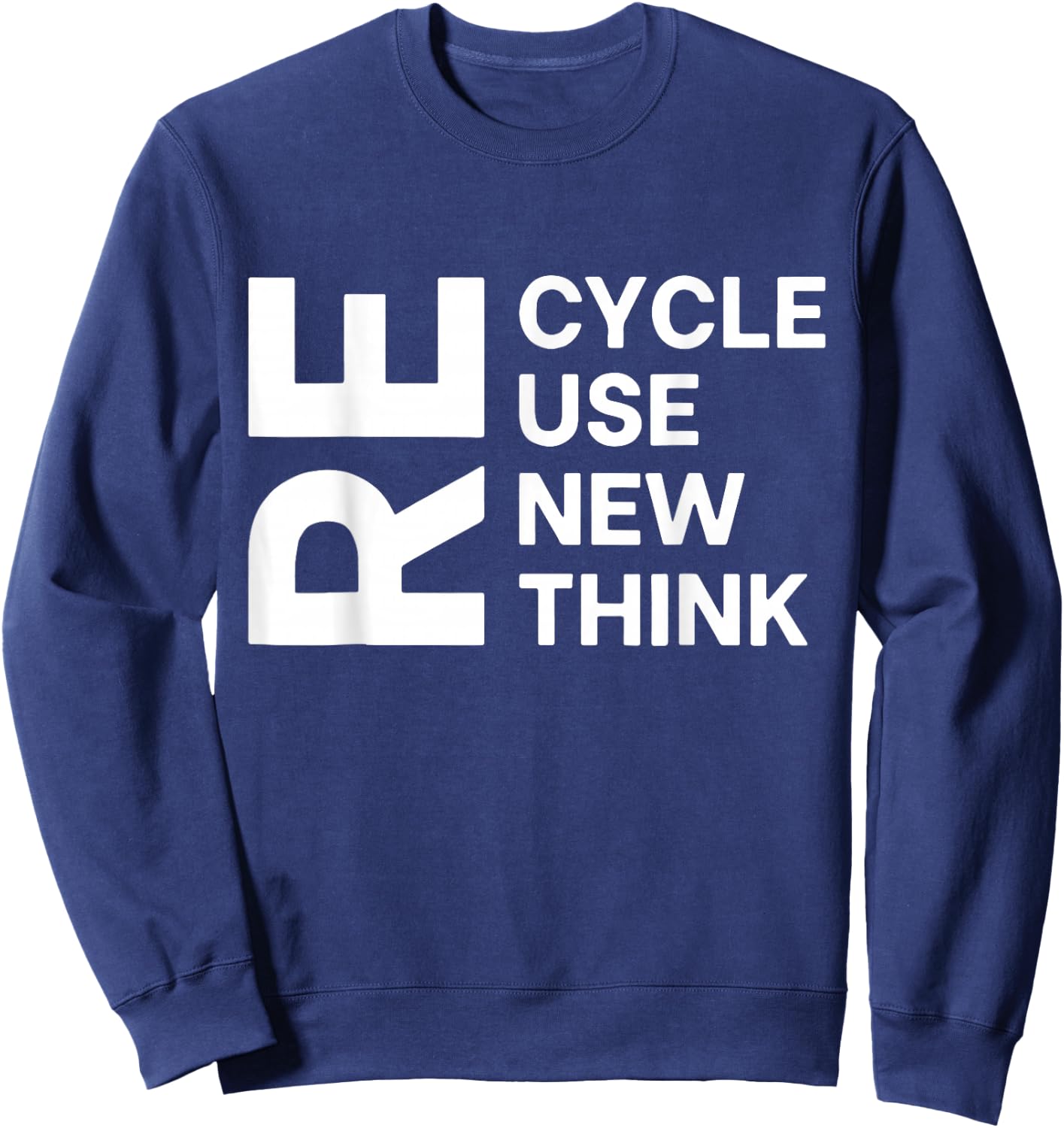 Recycle Reuse Renew Rethink Re Cycle Use Environmentalist Sweatshirt - Sweatshirt | Navy