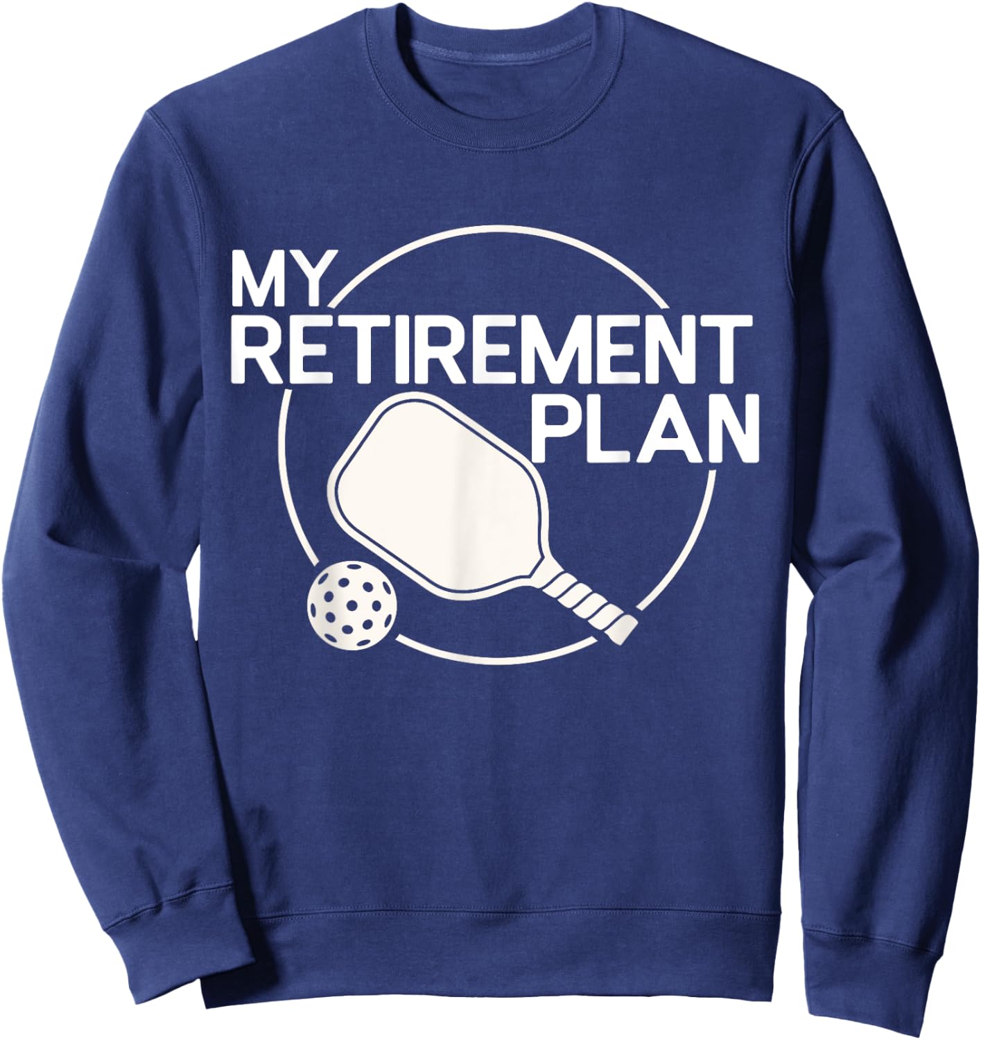 My Retirement Plan Pickleball Funny Pickleball Retirement Sweatshirt - Sweatshirt | Navy