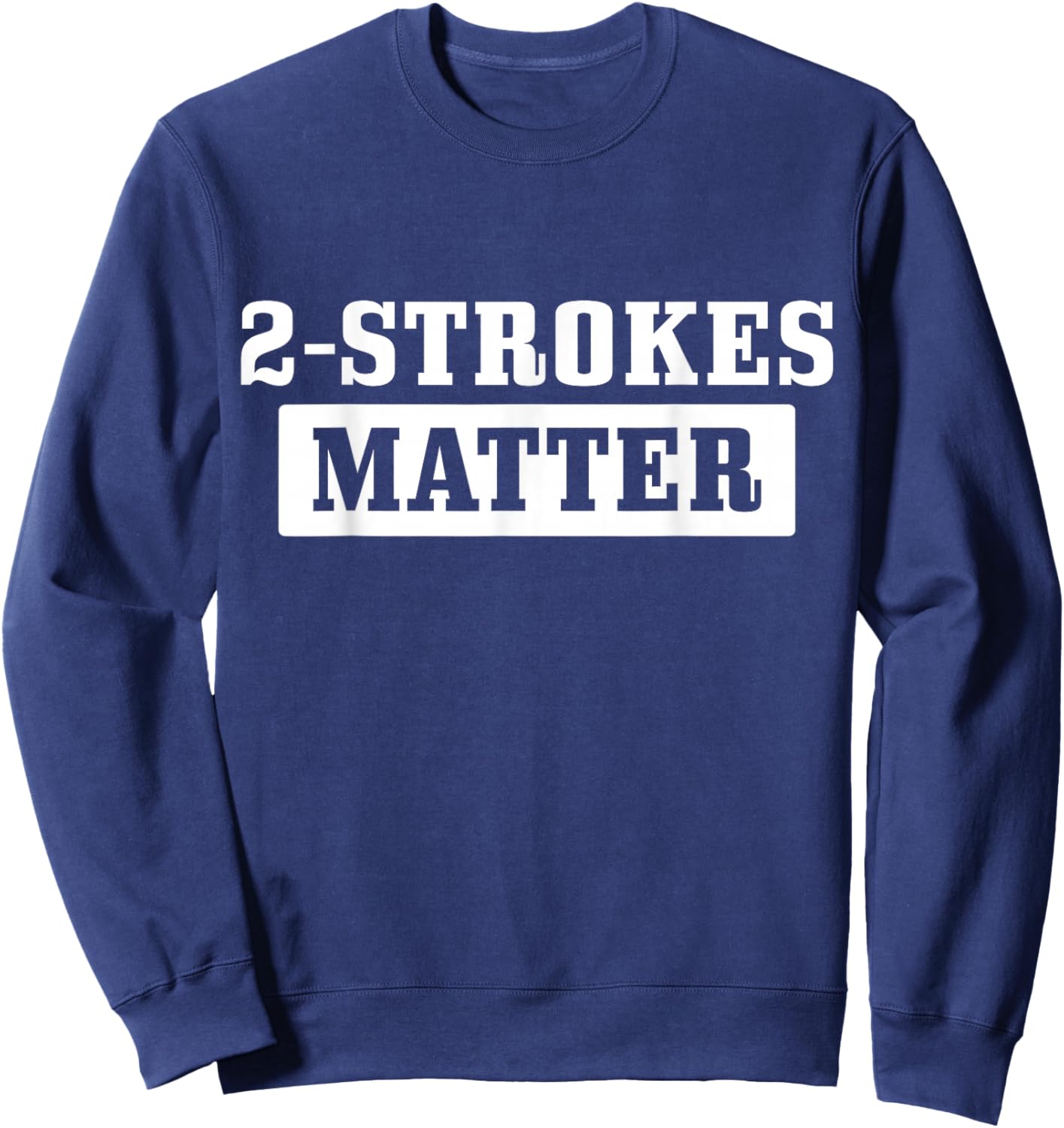 2 Strokes Matter Motorcycle Dirt Bike Racing Motocross Biker Sweatshirt - Sweatshirt | Navy