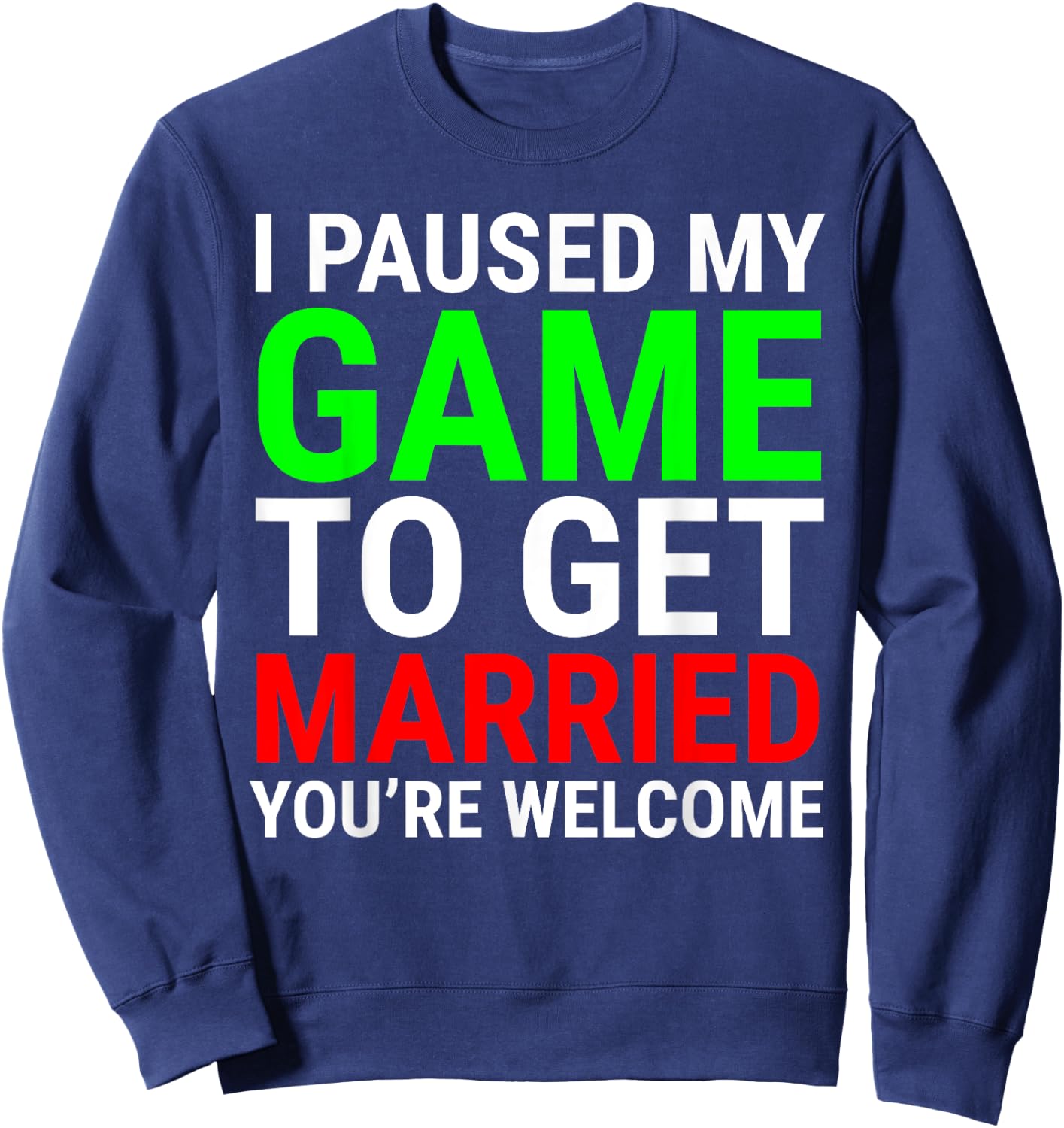 I Paused My Game To Get Married Funny Gamer Husband Wife Sweatshirt - Sweatshirt | Navy