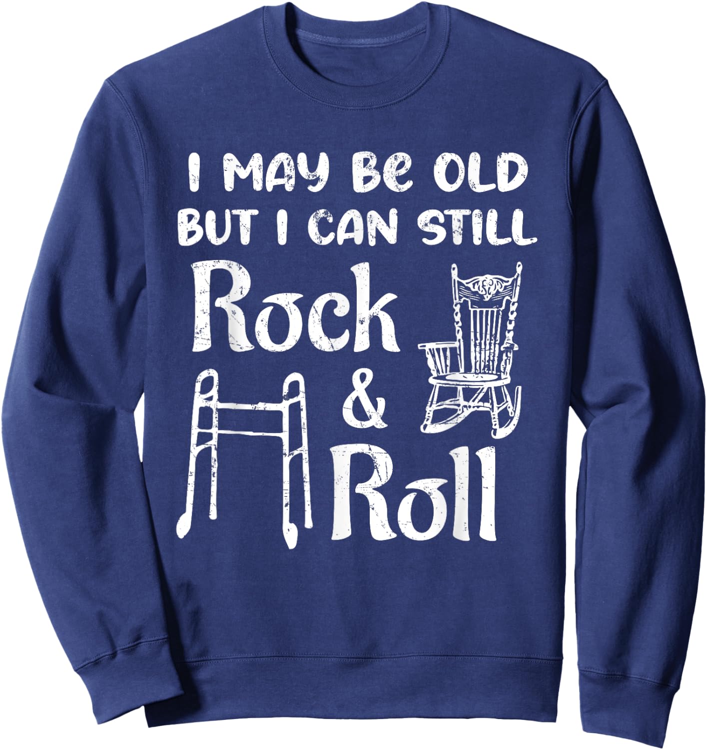 I May Be Old But I Can Still Rock And Roll 60th Birthday Fun Sweatshirt - Sweatshirt | Navy