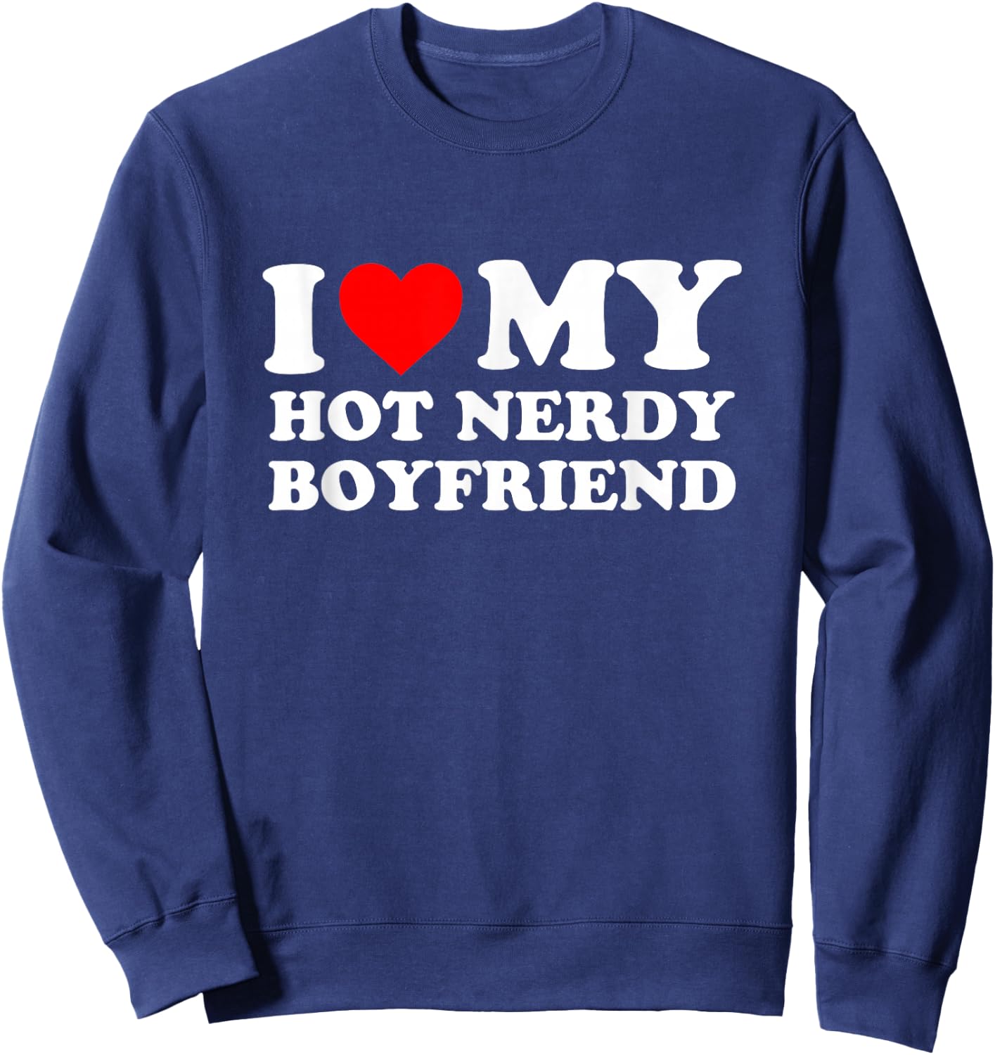 I love my hot nerdy friend. I love my Sweatshirt - Sweatshirt | Navy
