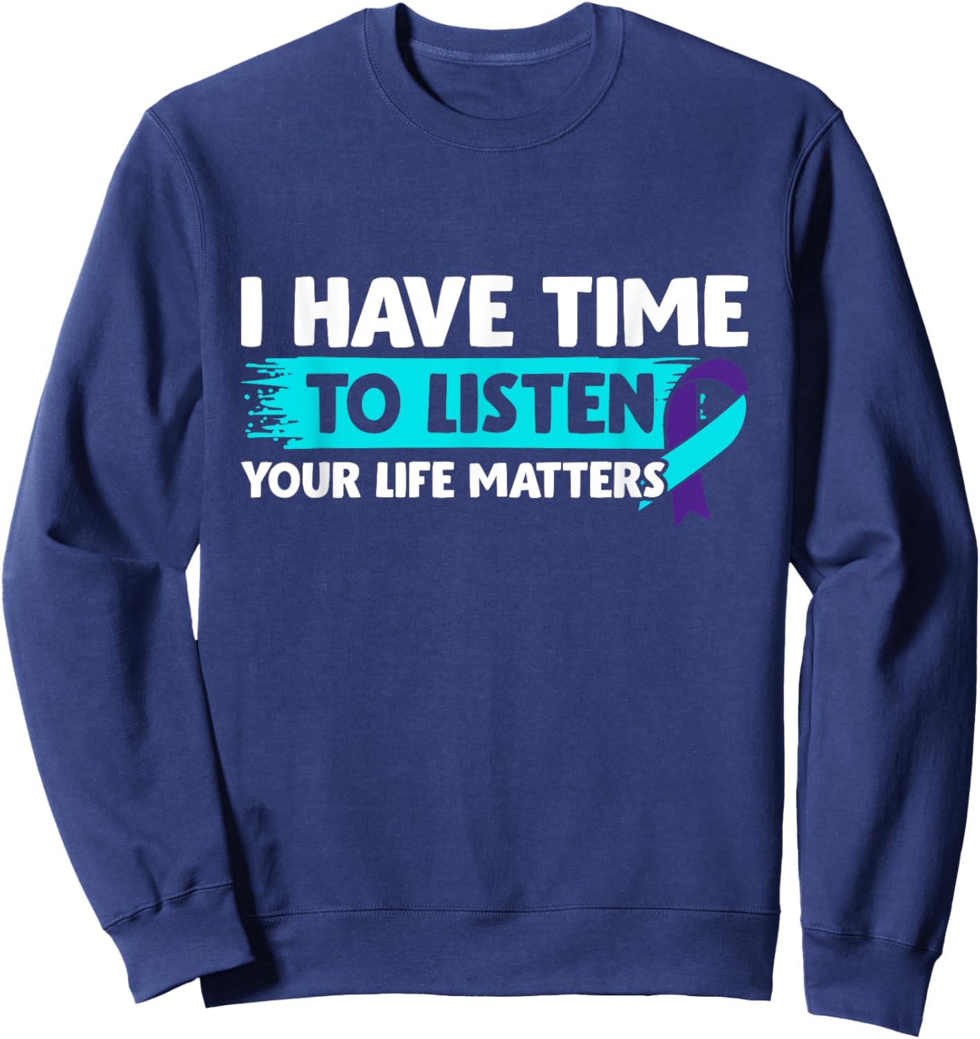I Have Time to Listen - Suicide Awareness Mental Health Sweatshirt - Sweatshirt | Navy