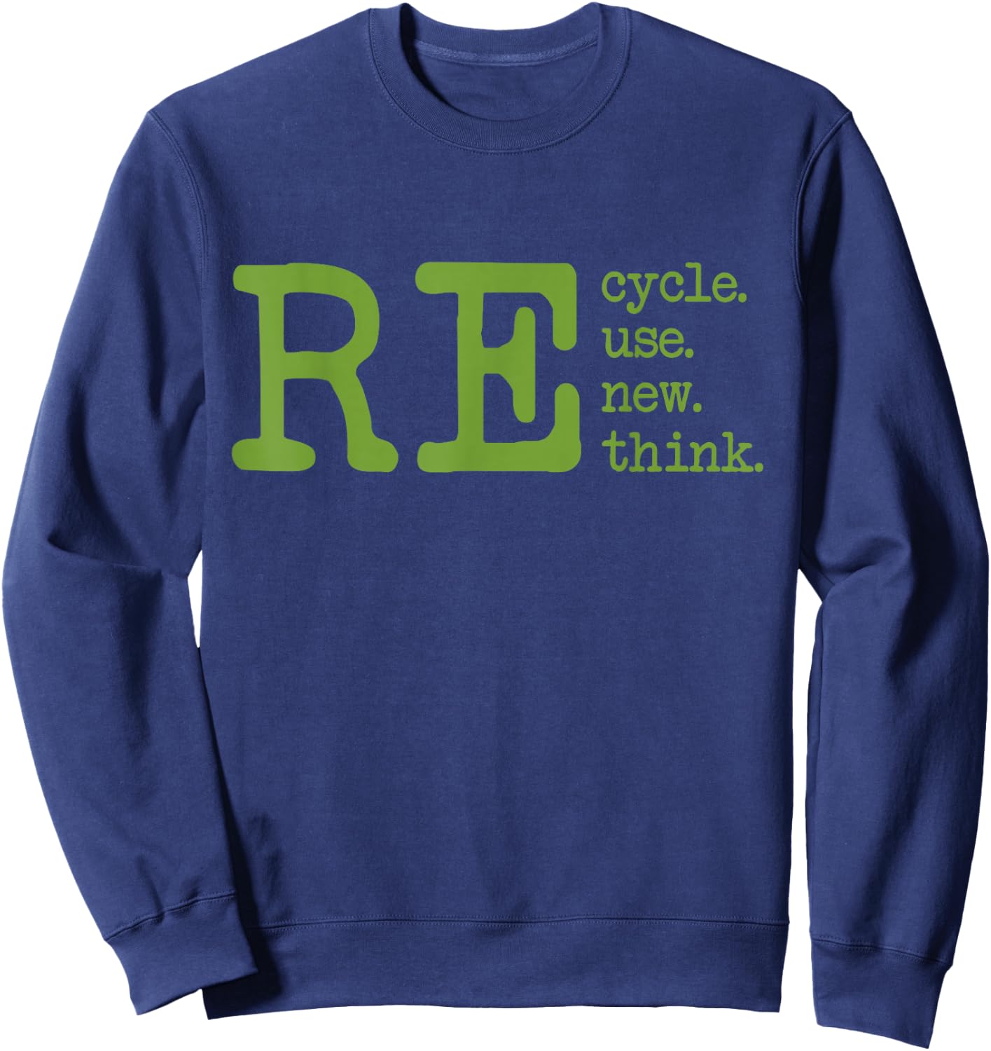 Recycle Reuse Renew Rethink Earth Day Environmental Activism Sweatshirt - Sweatshirt | Navy