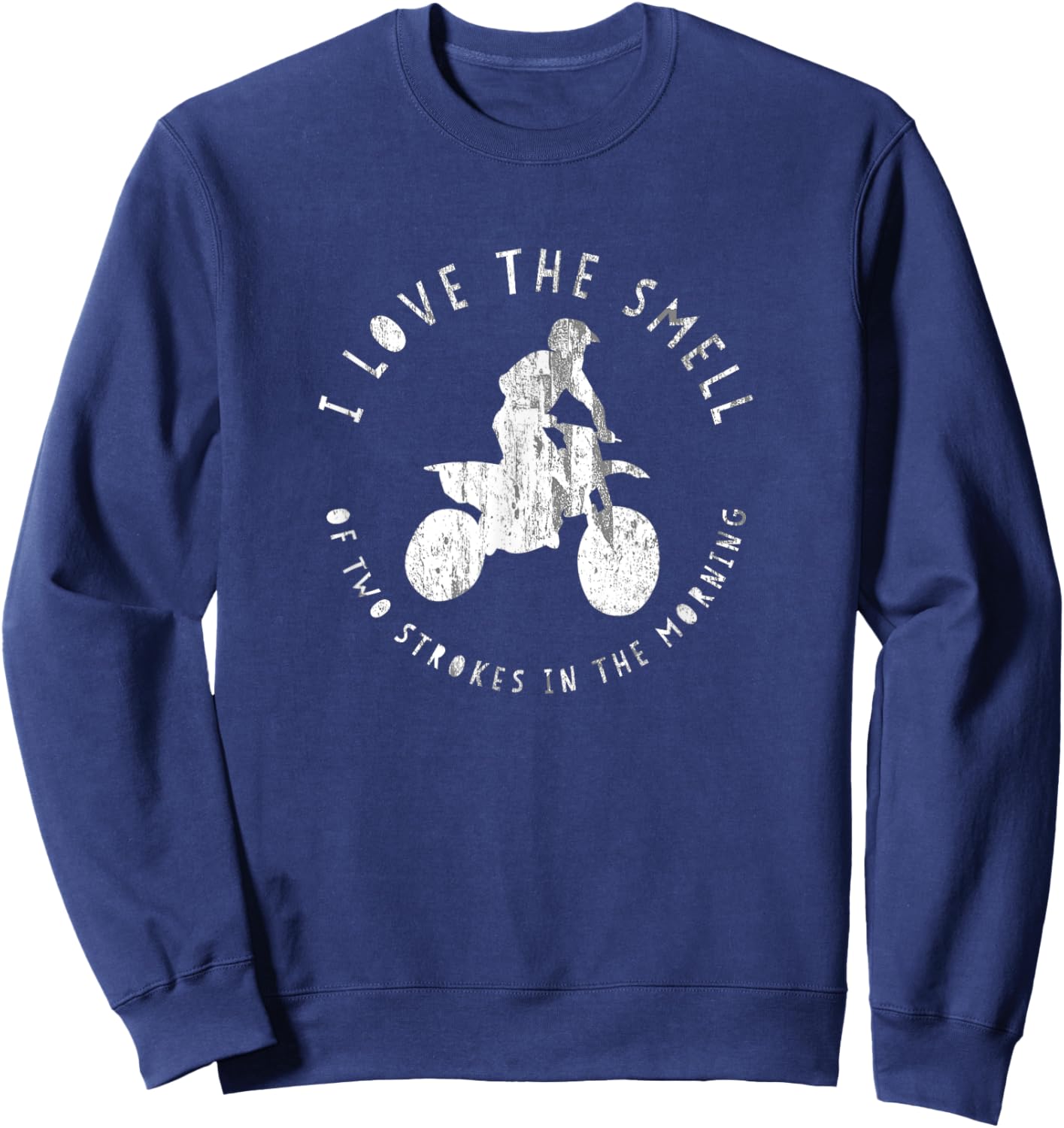 I Love the Smell of Two Strokes in the Morning Shirt Sweatshirt - Sweatshirt | Navy