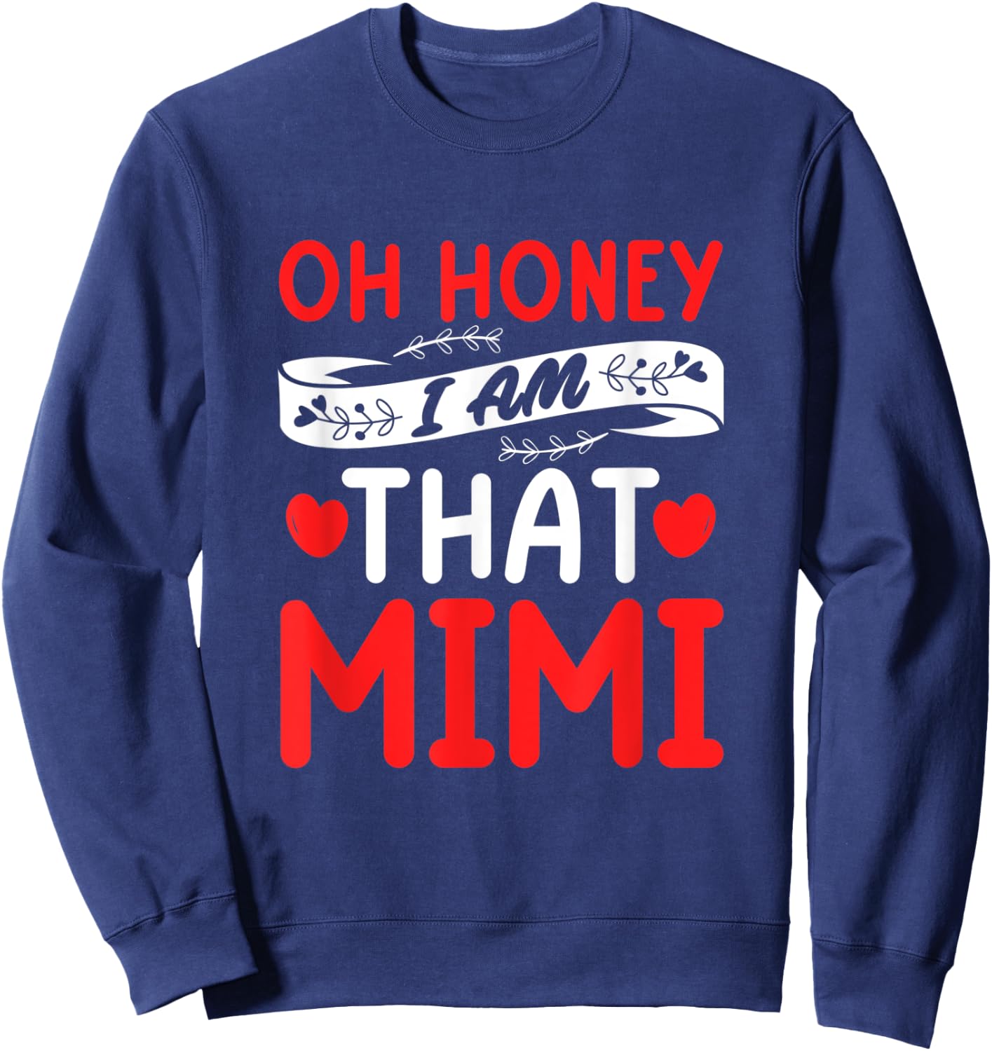 Oh Honey, That I Am Mimi Funny Grandma Mother's Day Sweatshirt - Sweatshirt | Navy