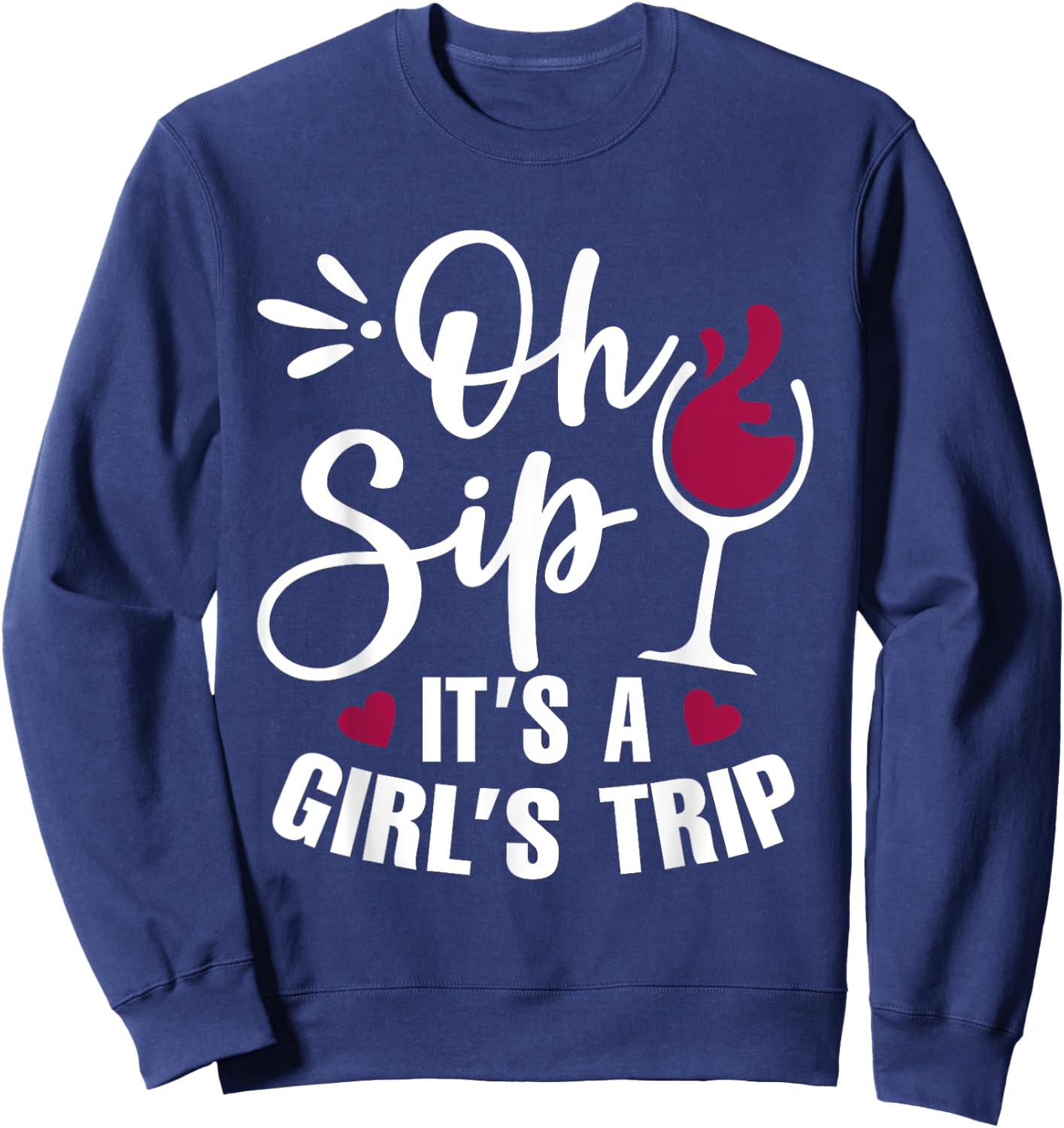 Oh Sip! It's Girl's Trip Funny Wine Party Drinking Sweatshirt - Sweatshirt | Navy