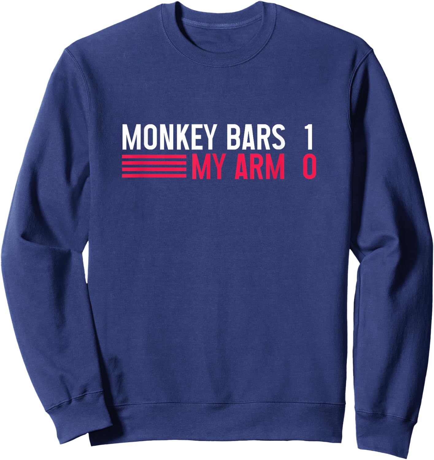 Broken Arm Monkey Bars 1 My Arm 0 Bone Injury Get Healthy Soon Sweatshirt - Sweatshirt | Navy