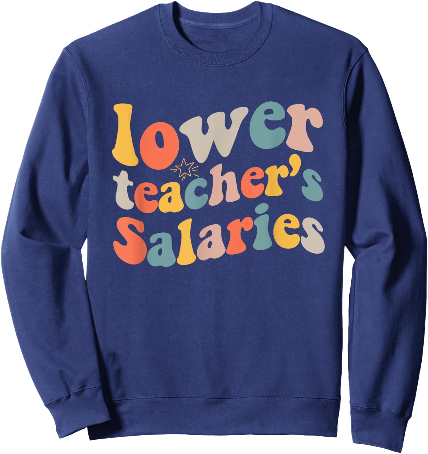 lower teacher Salaries Funny Teacher Retro vintage Women Sweatshirt - Sweatshirt | Navy