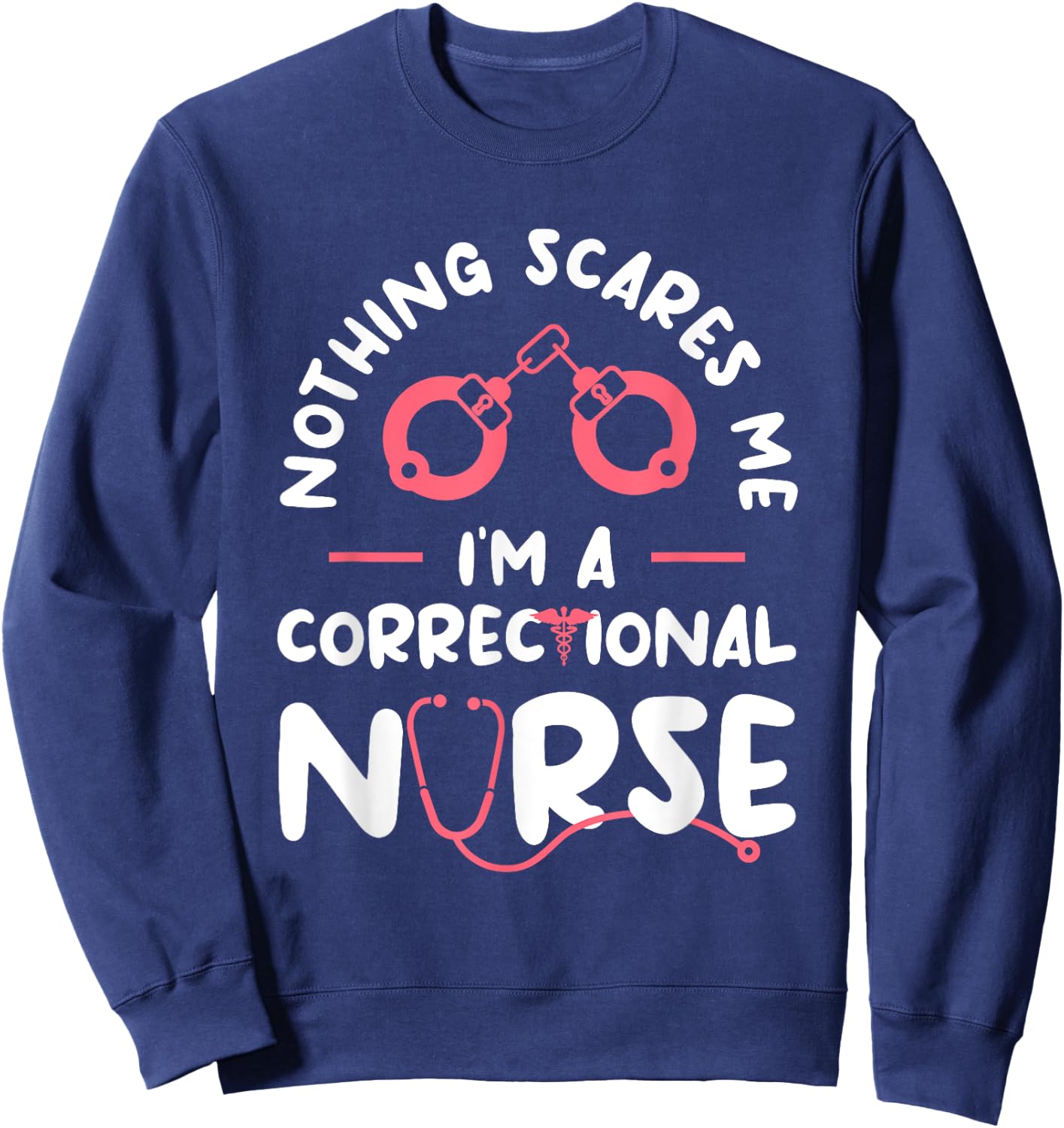 Nothing Scares Me I'm A Correctional Nurse RN Nurses Sweatshirt - Sweatshirt | Navy