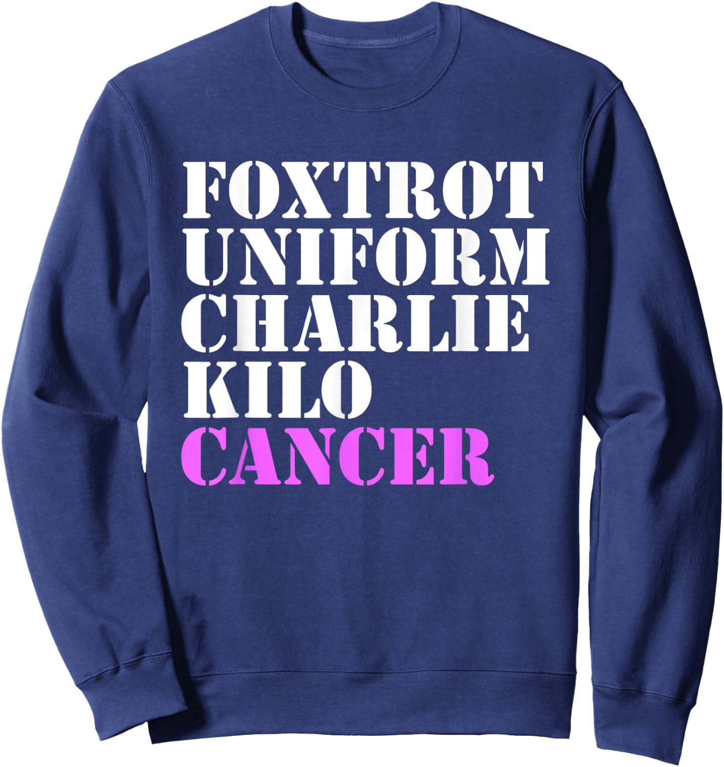 Foxtrot Uniform Charlie Kilo Cancer Fuck Breast Cancer Sweatshirt - Sweatshirt | Navy