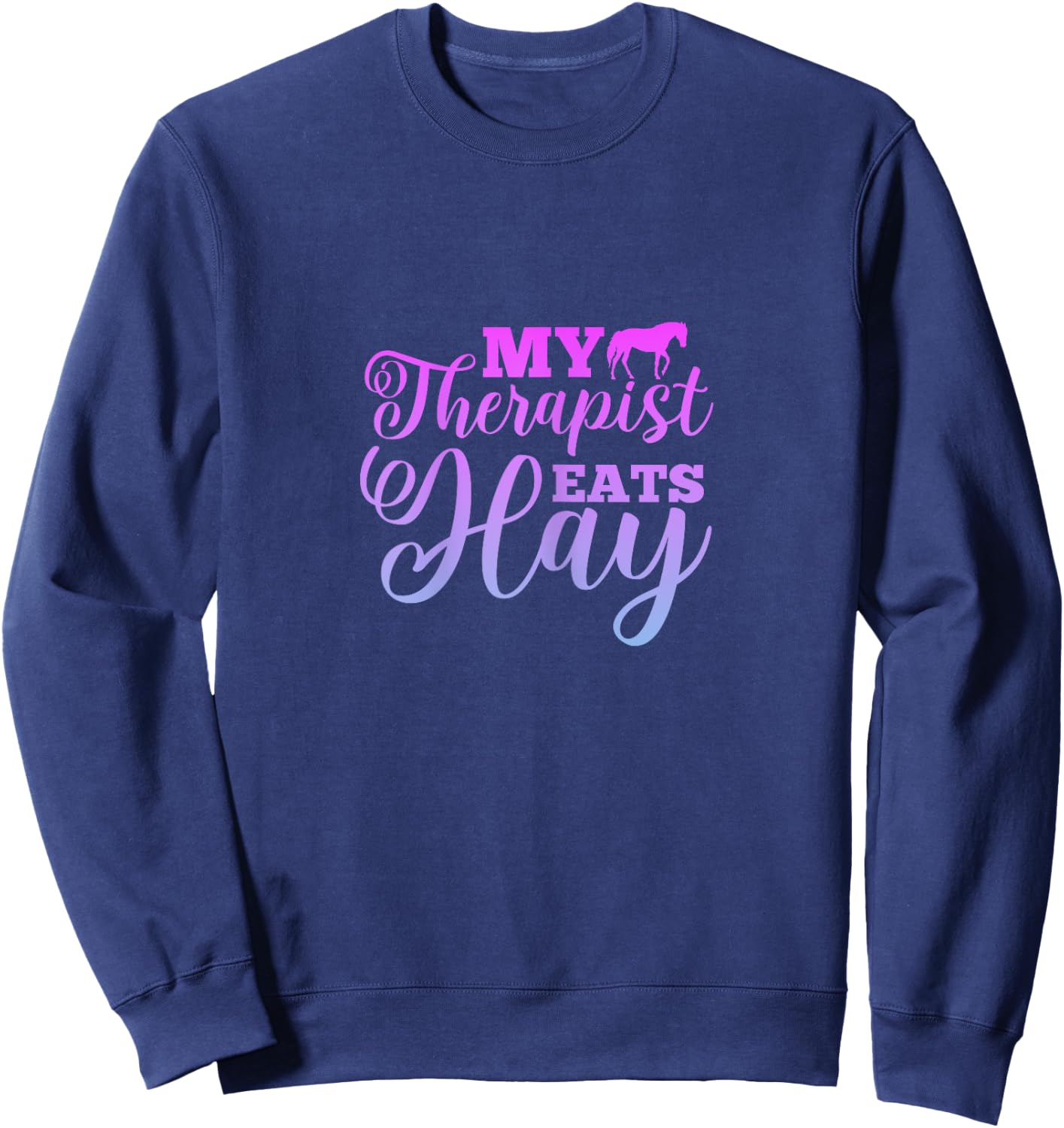 My Therapist Eats Hay Horse Equestrian Horse Riding Sweatshirt - Sweatshirt | Navy