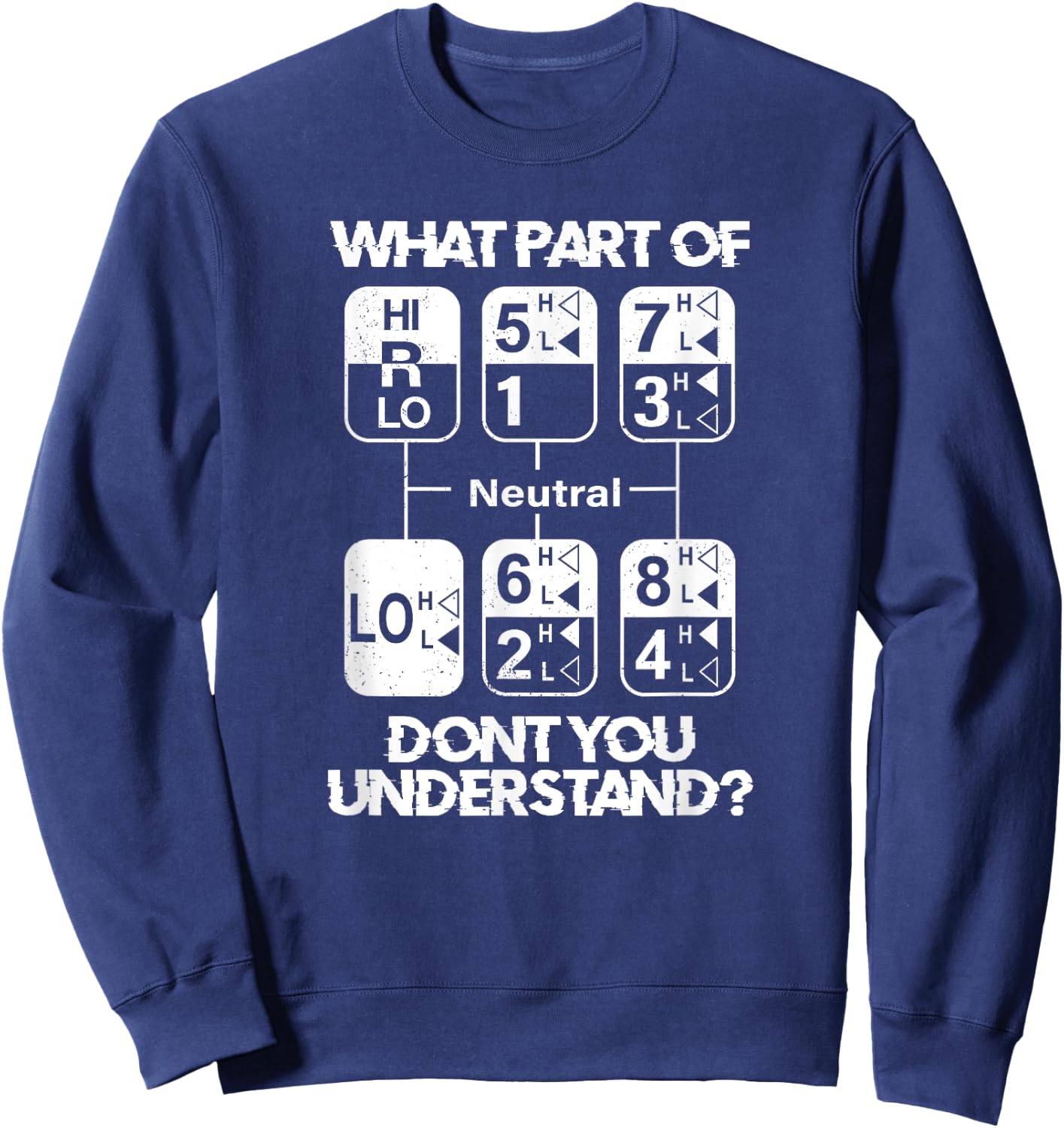18 Speed What Don't You Understand Funny Truck Driver Humor Sweatshirt - Sweatshirt | Navy