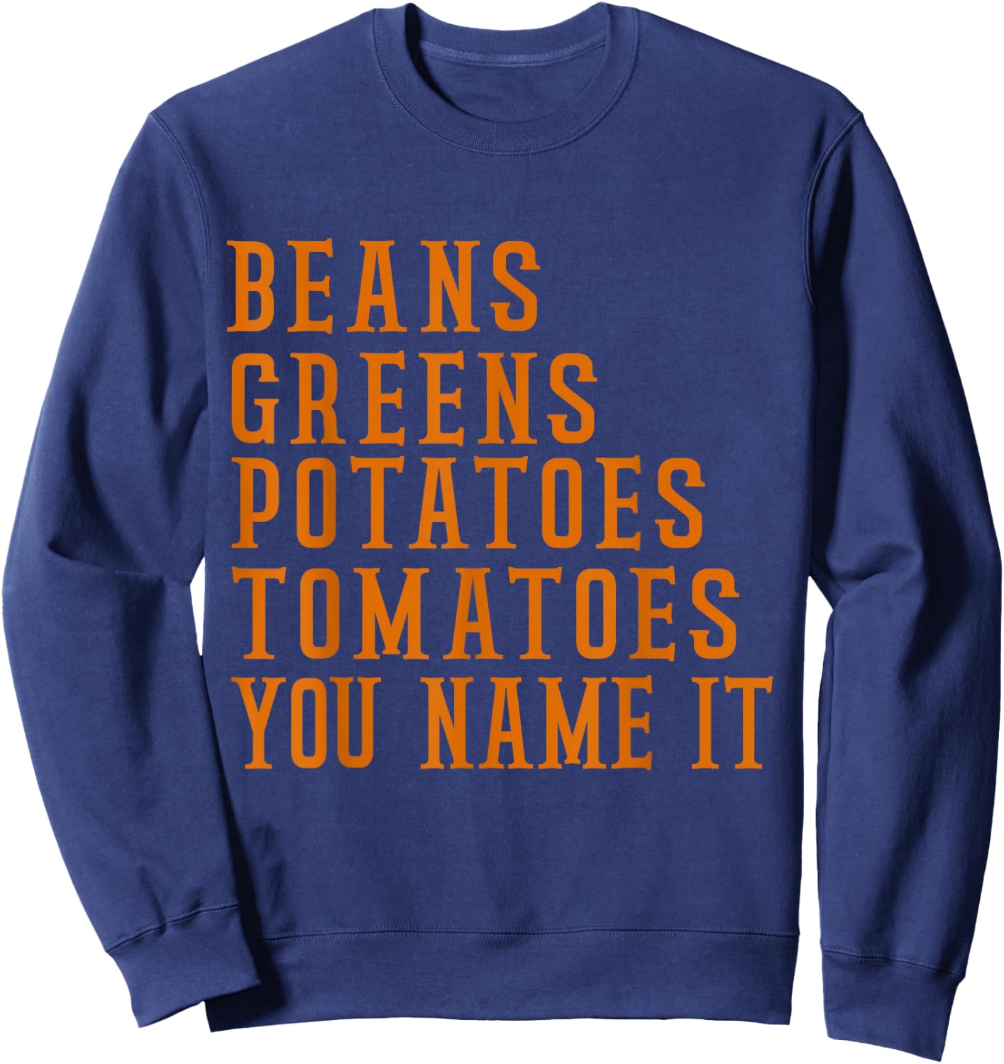 Beans Greens Potatoes Tomatoes - Love Thanksgiving Food Sweatshirt - Sweatshirt | Navy