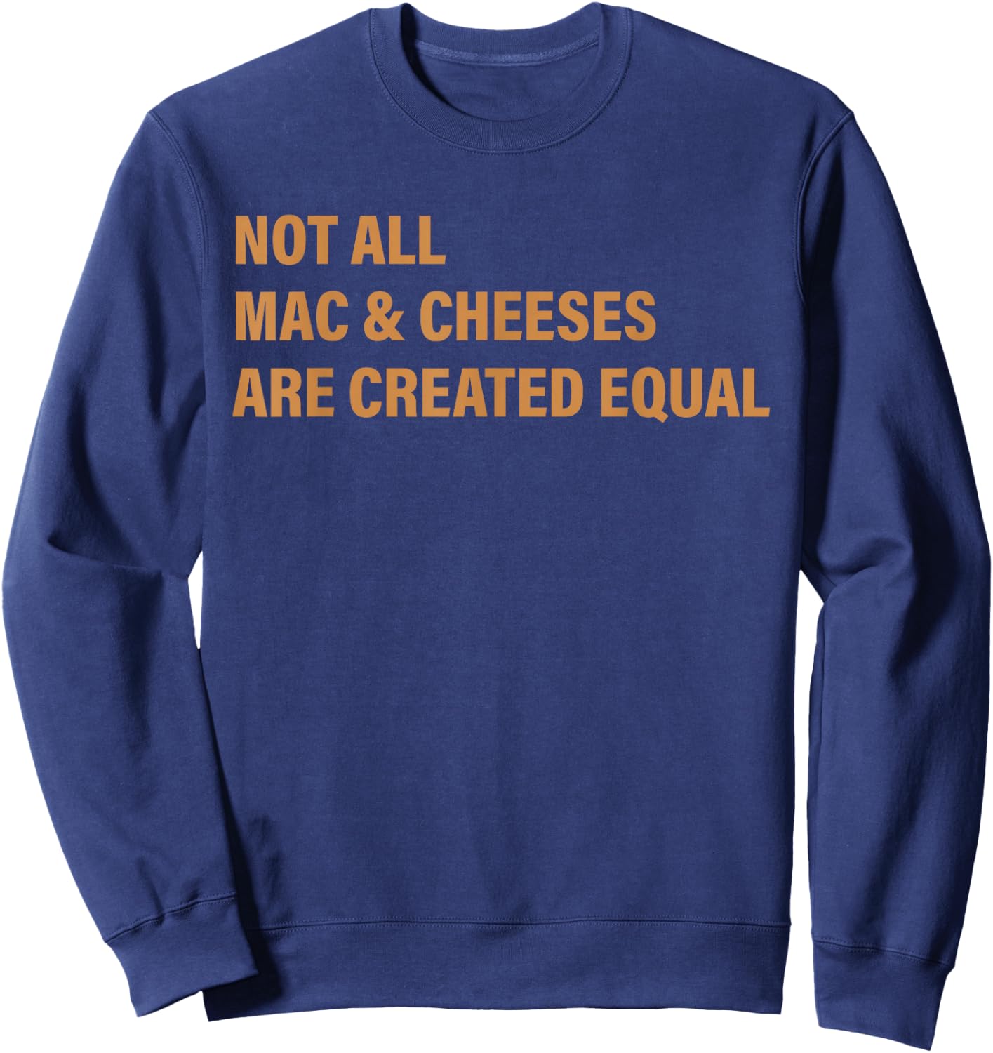 Not All Mac & Cheese Are Created Equal Apparel Sweatshirt - Sweatshirt | Navy