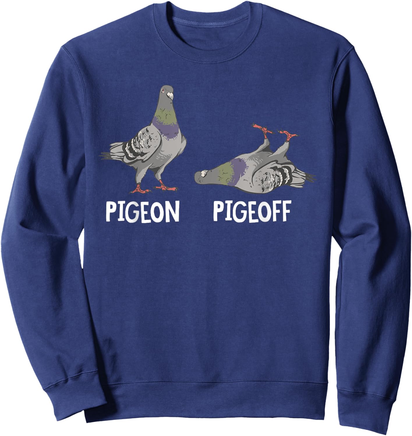 Funny Pigeon Pigeoff Birding Bird Lover Sweatshirt - Sweatshirt | Navy