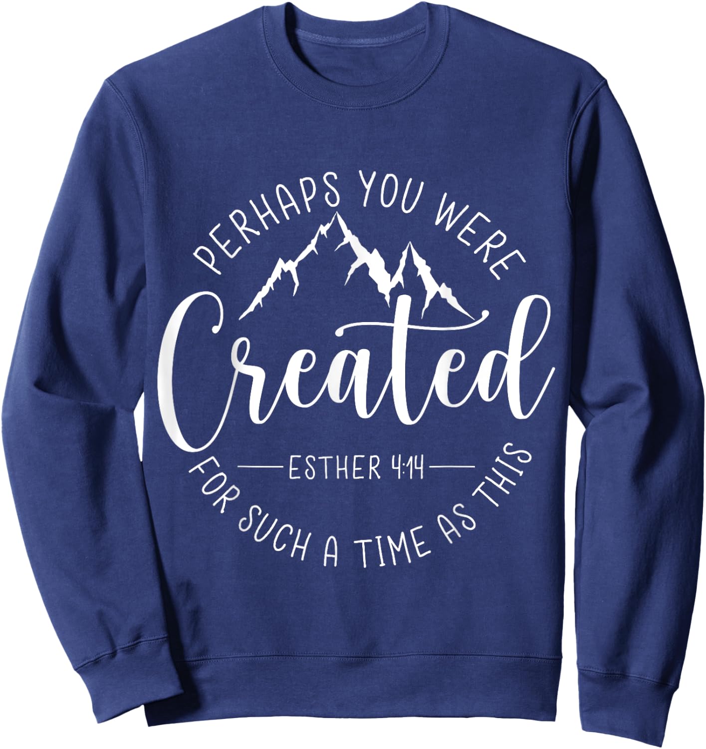 Perhaps You Were Created For Such A Time As This Religious Sweatshirt - Sweatshirt | Navy