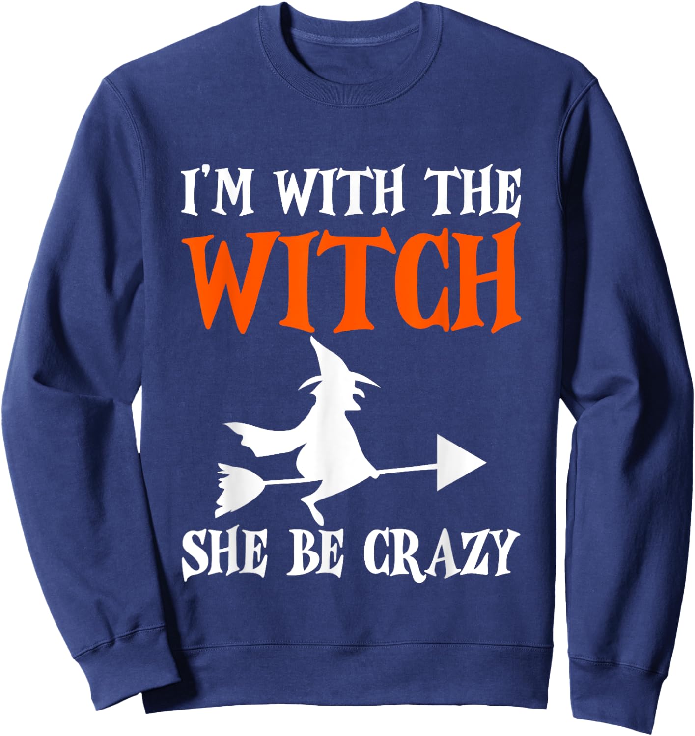 I'm With The Witch, She Be Crazy Sweatshirt - Sweatshirt | Navy