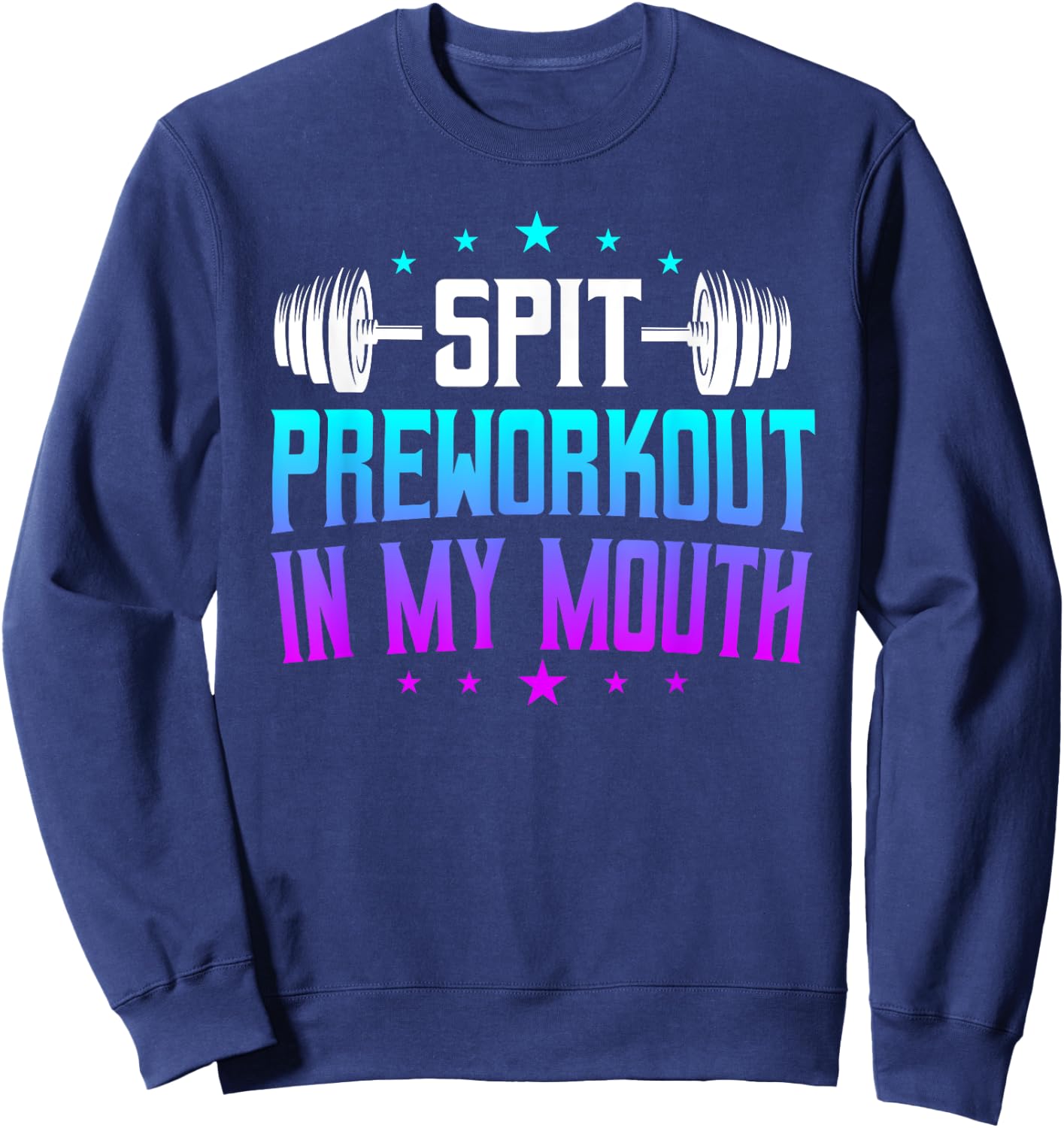 Spit Preworkout In My Mouth Funny Sweatshirt - Sweatshirt | Navy