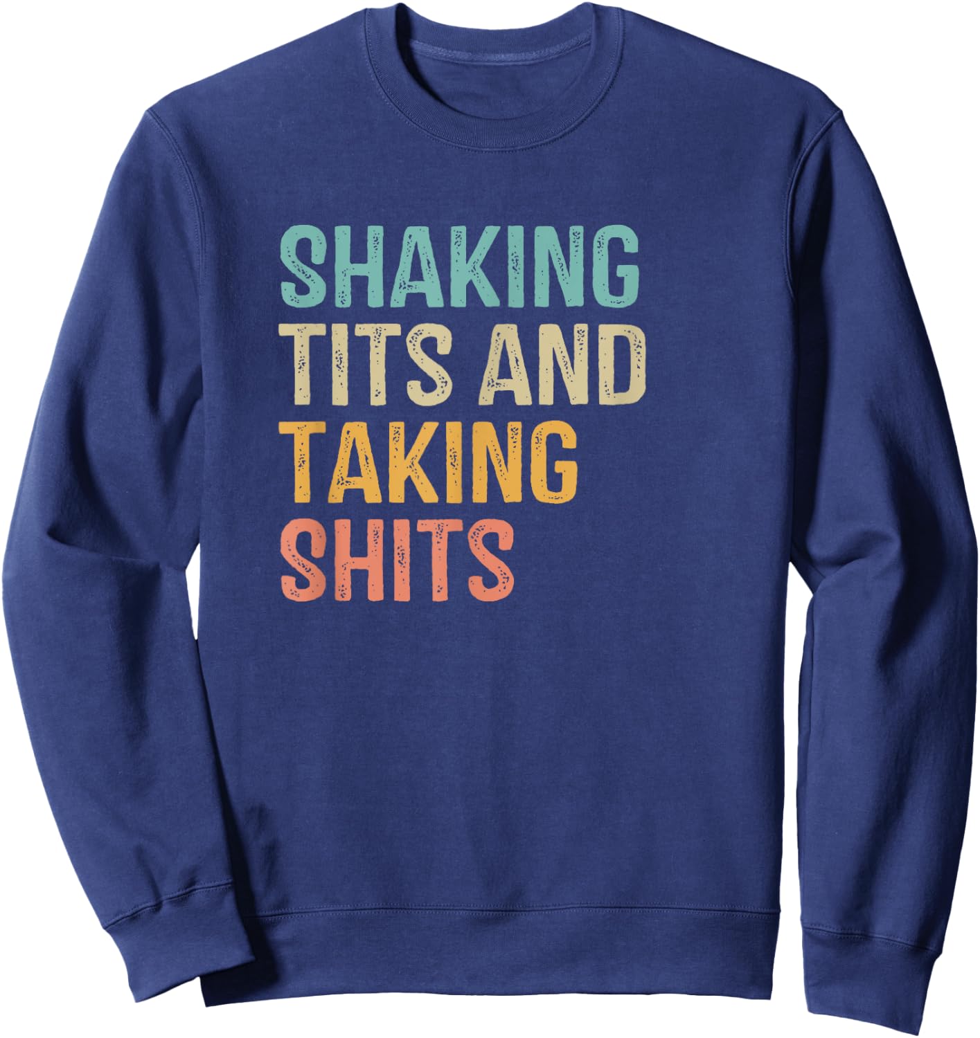 Shaking Tits and taking hits shakin tits women men Sweatshirt - Sweatshirt | Navy