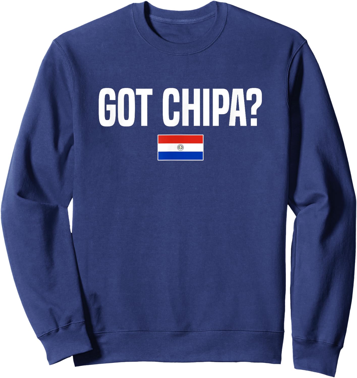 Got Chipa Paraguayan Food Paraguay Sweatshirt - Sweatshirt | Navy