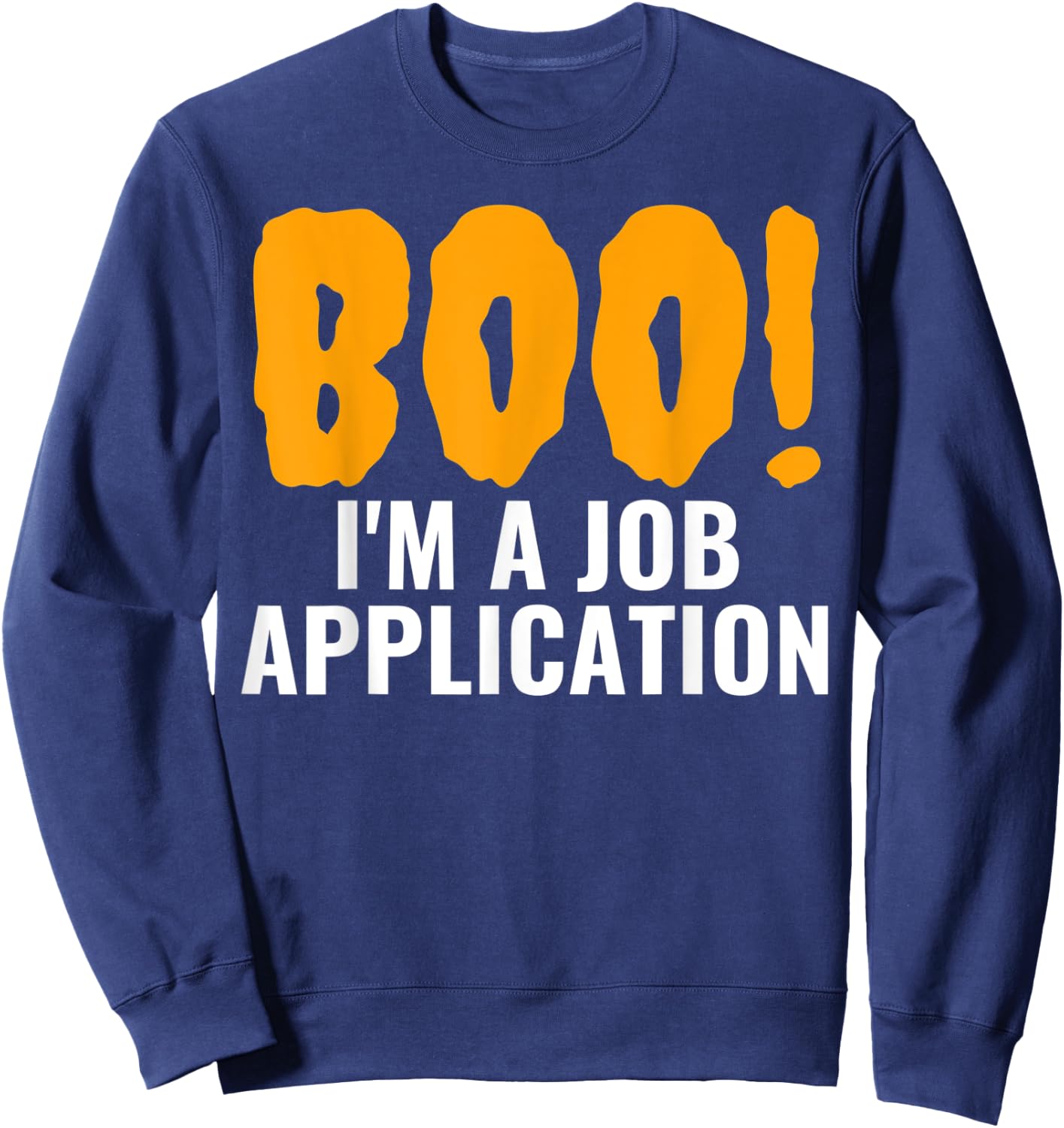 Boo I'm A Job Application Funny Halloween Costume Sweatshirt - Sweatshirt | Navy